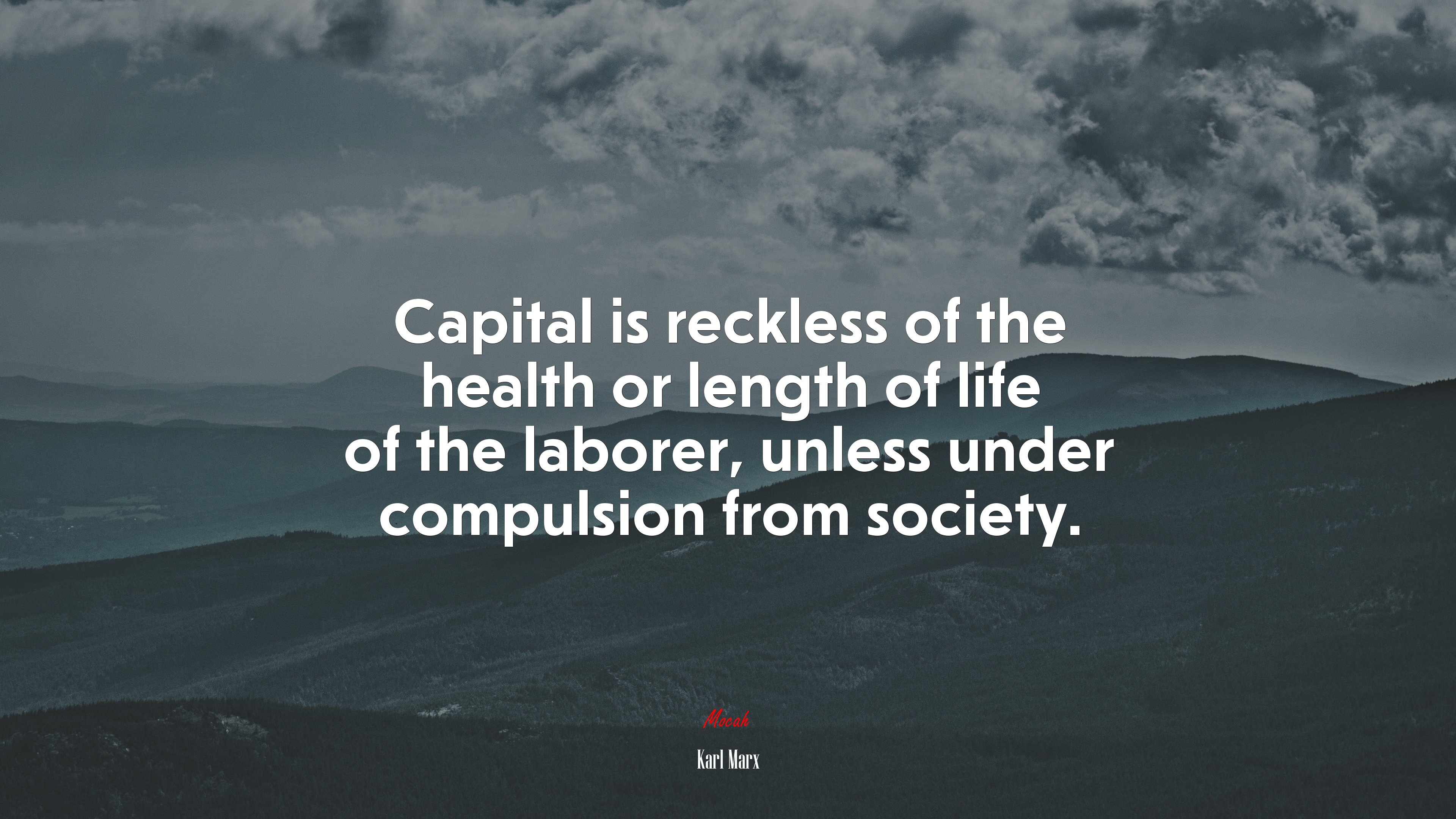 Capital is reckless of the health or length of life of the laborer, unless under compulsion from society. | Karl Marx quote HD Wallpaper