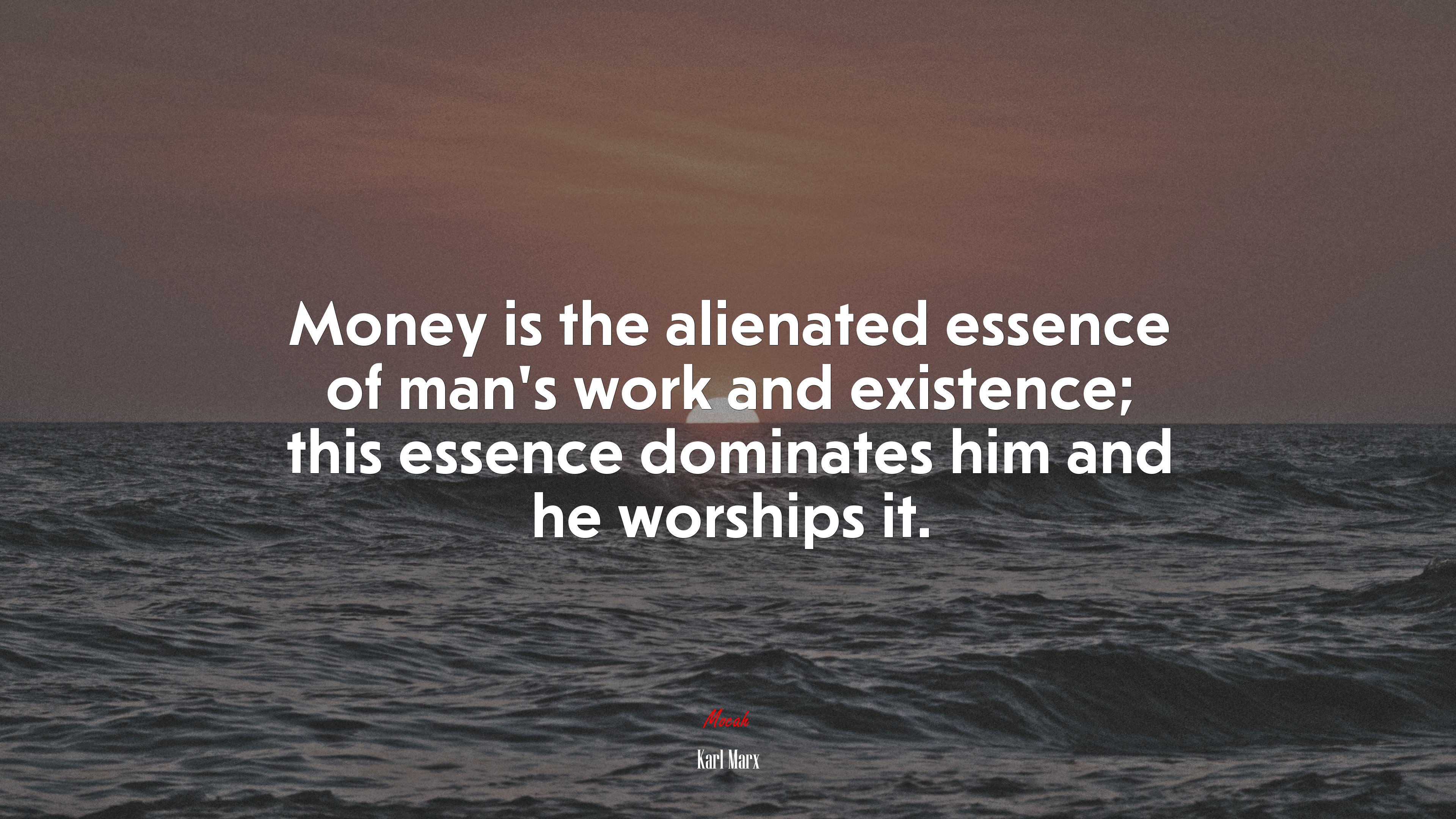 Money is the alienated essence of man’s work and existence; this essence dominates him and he worships it. | Karl Marx quote HD Wallpaper