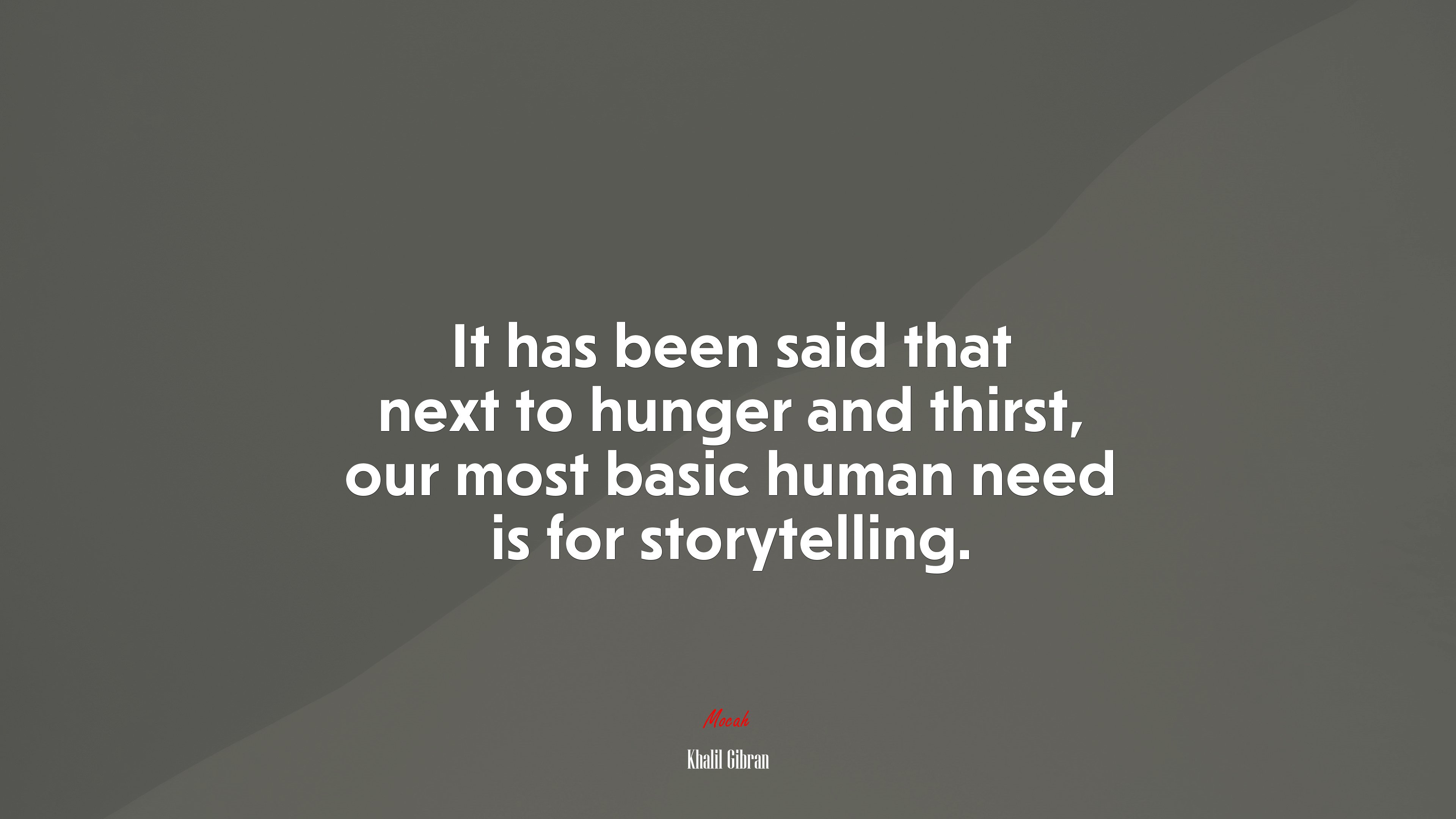 It has been said that next to hunger and thirst, our most basic human need is for storytelling. | Khalil Gibran quote HD Wallpaper