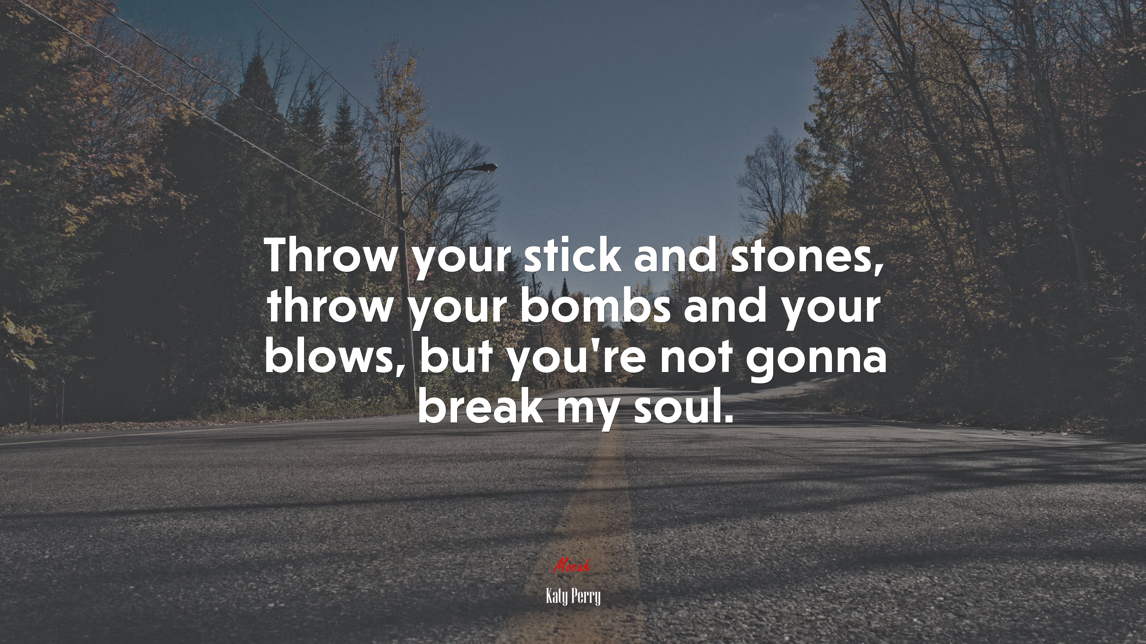 Throw your stick and stones, throw your bombs and your blows, but you’re not gonna break my soul. | Katy Perry quote HD Wallpaper