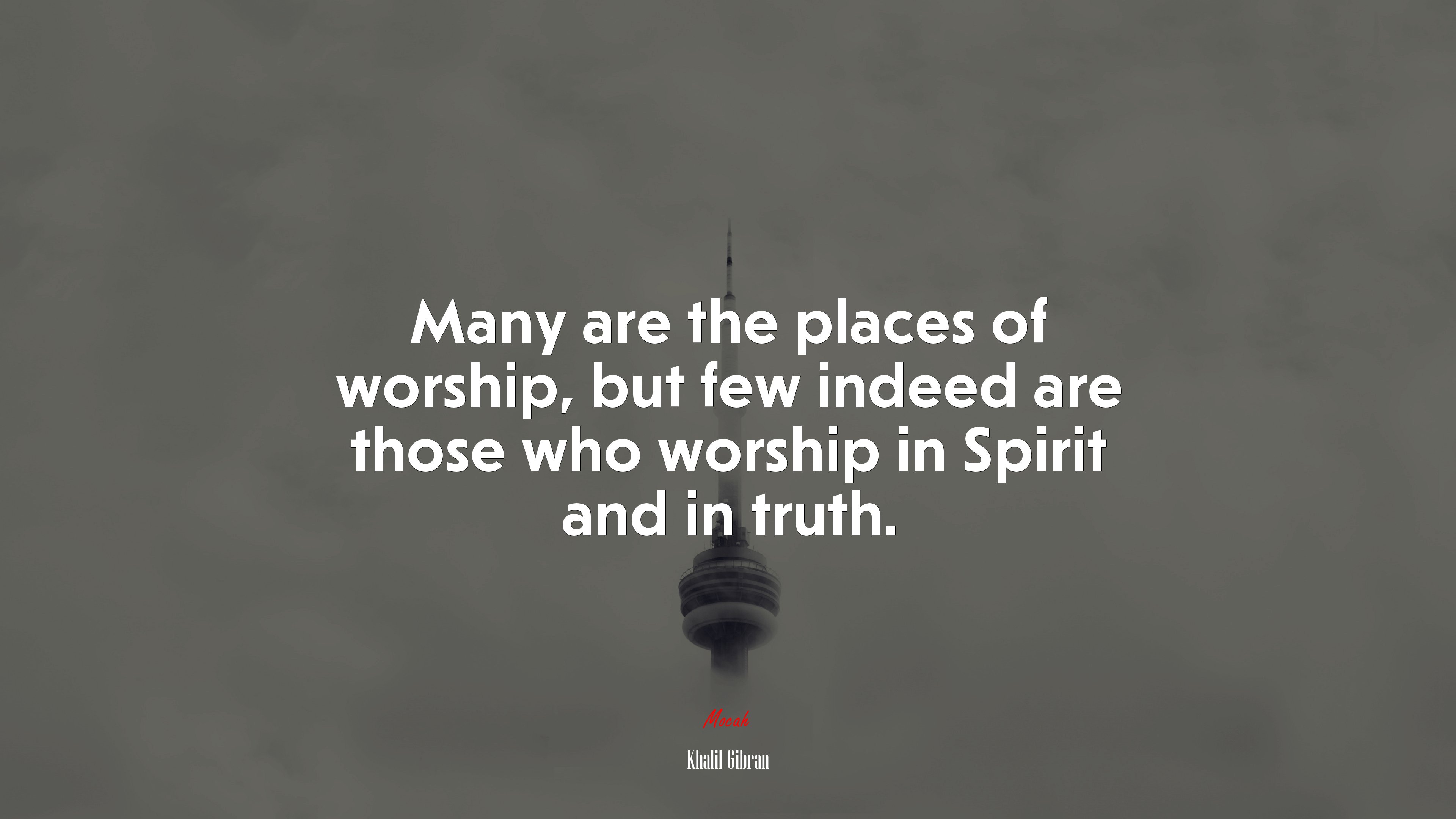 Many are the places of worship, but few indeed are those who worship in Spirit and in truth. | Khalil Gibran quote HD Wallpaper