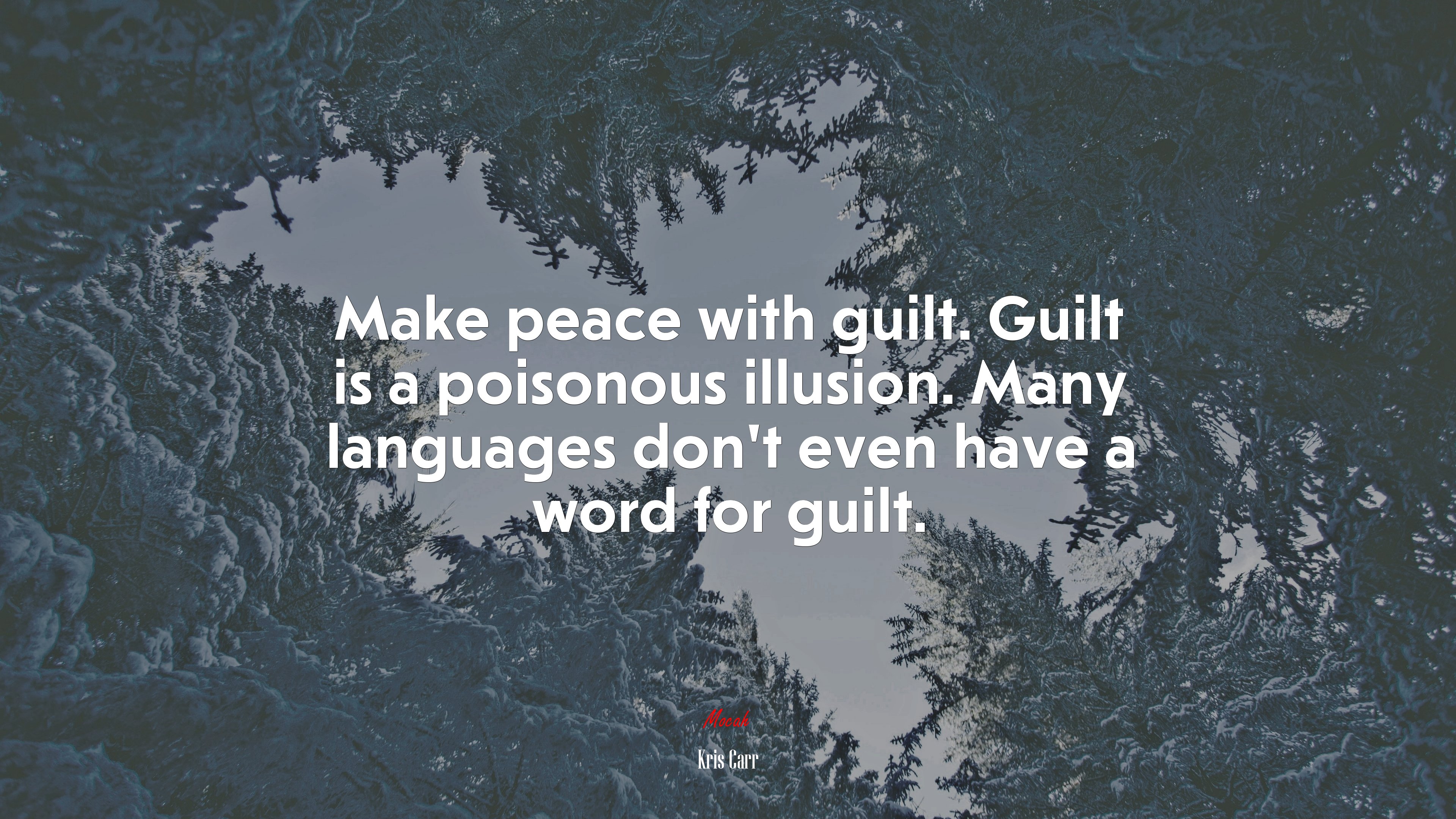 Make peace with guilt. Guilt is a poisonous illusion. Many languages don’t even have a word for guilt. | Kris Carr quote HD Wallpaper