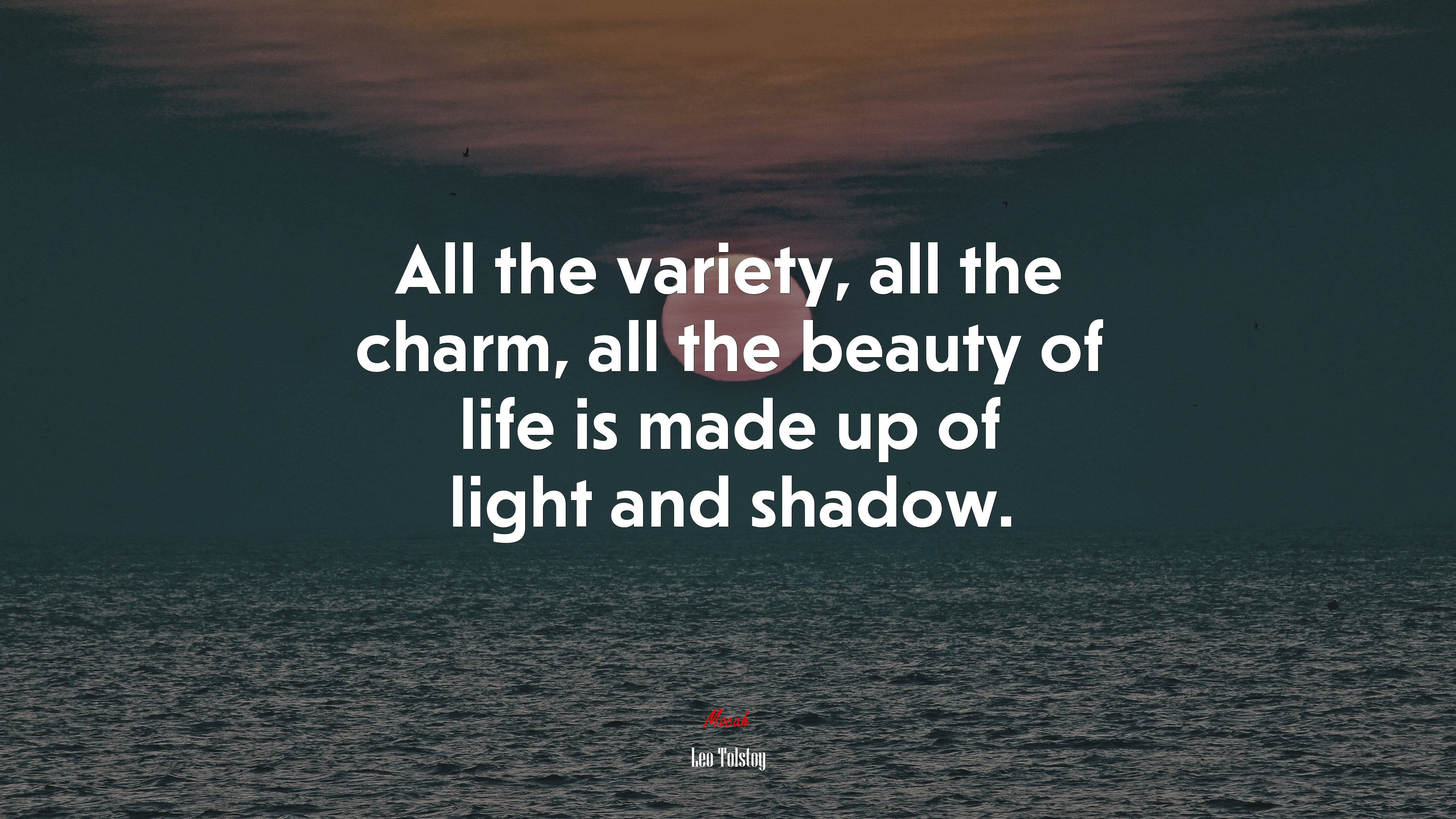 All the variety, all the charm, all the beauty of life is made up of light and shadow. | Leo Tolstoy quote HD Wallpaper