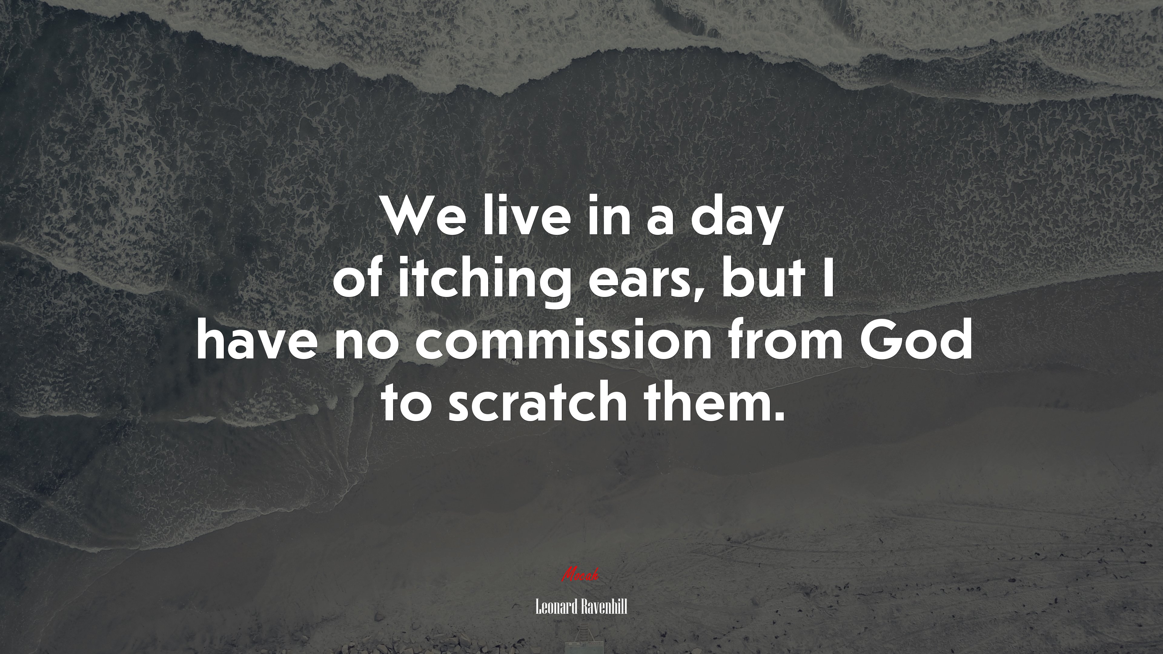 We live in a day of itching ears, but I have no commission from God to scratch them. | Leonard Ravenhill quote HD Wallpaper