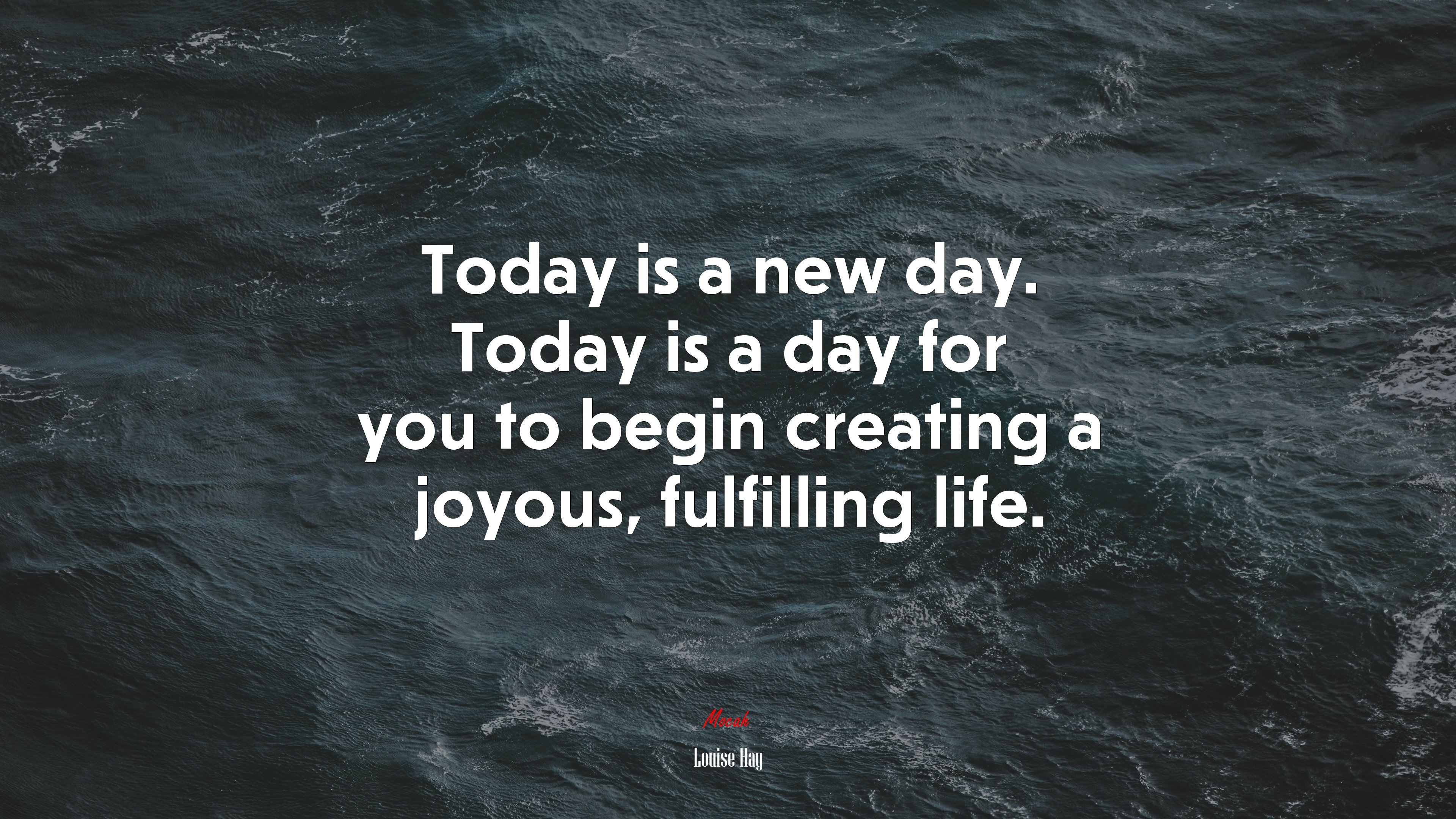 Today is a new day. Today is a day for you to begin creating a joyous, fulfilling life. | Louise Hay quote HD Wallpaper