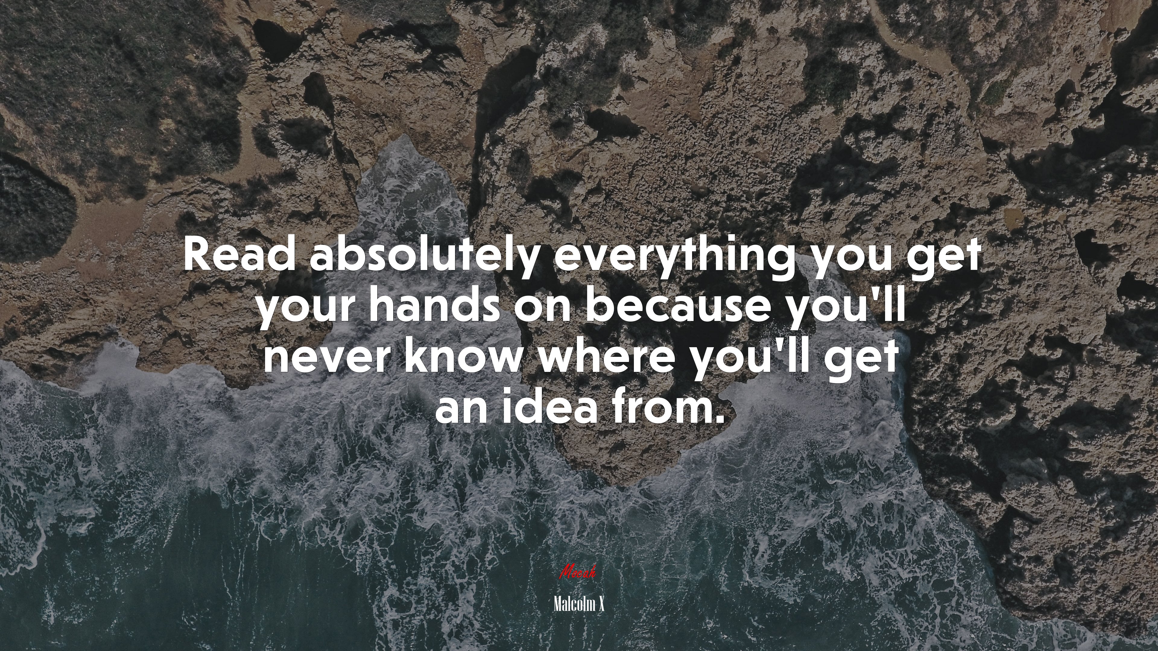 Read absolutely everything you get your hands on because you’ll never know where you’ll get an idea from. | Malcolm X quote HD Wallpaper