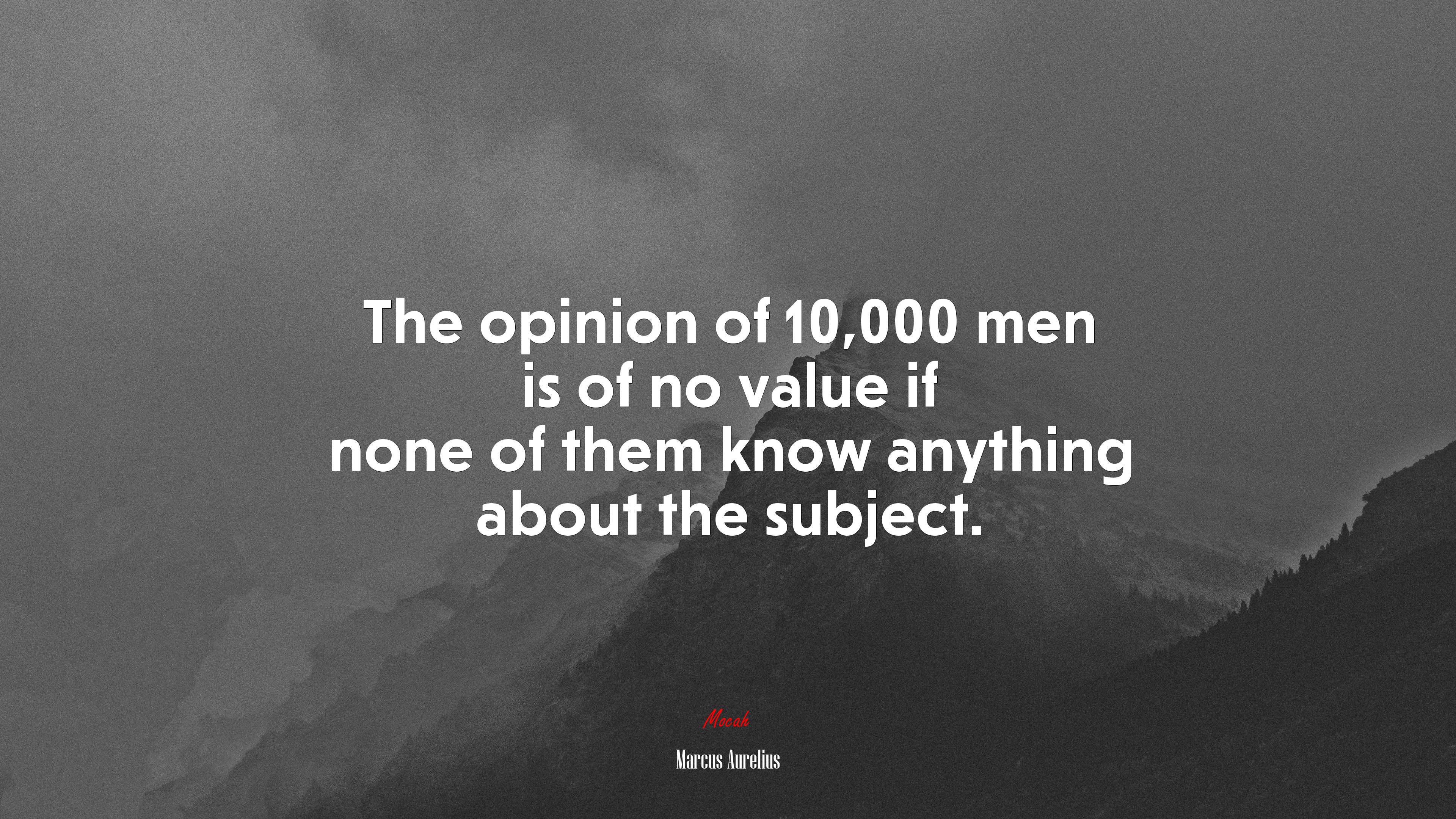 The opinion of 10,000 men is of no value if none of them know anything about the subject. | Marcus Aurelius quote HD Wallpaper