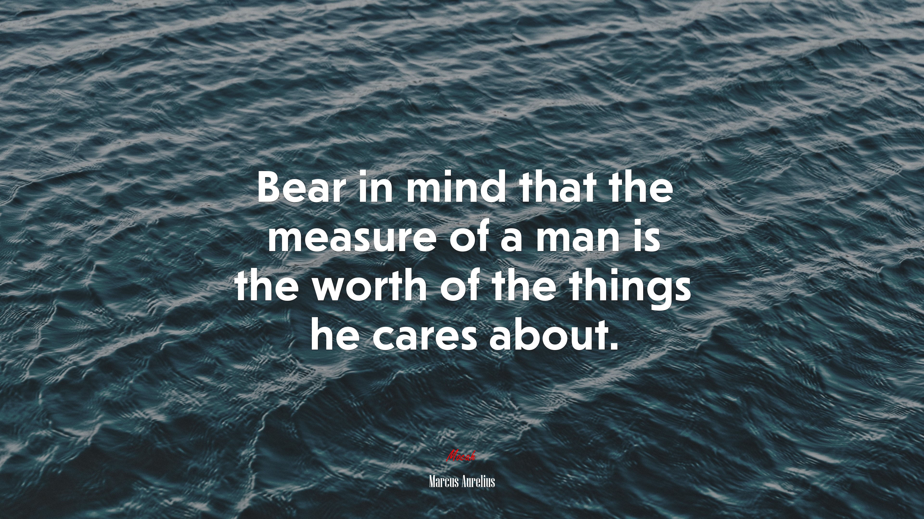 Bear in mind that the measure of a man is the worth of the things he cares about. | Marcus Aurelius quote HD Wallpaper