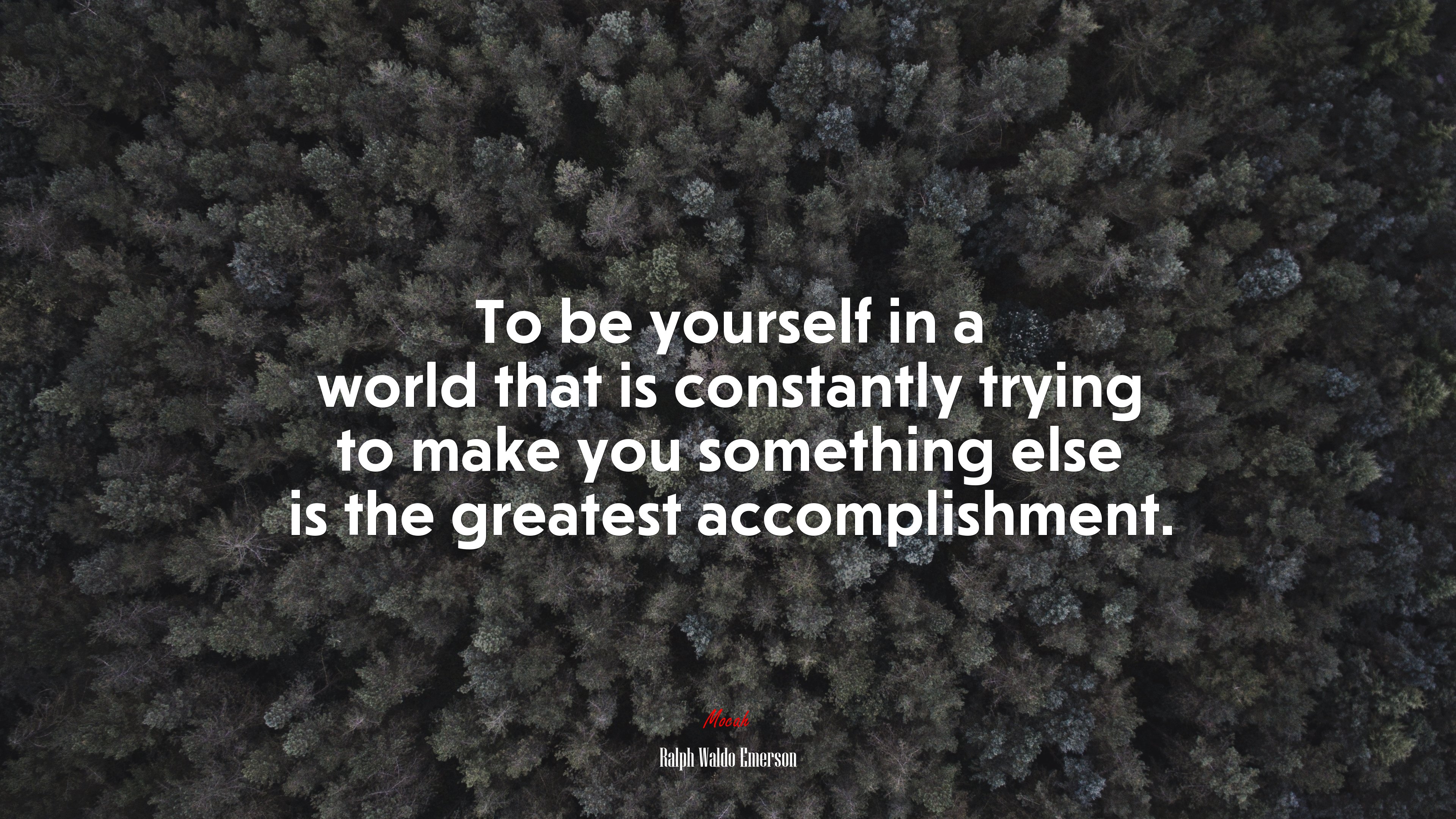 To be yourself in a world that is constantly trying to make you something else is the greatest accomplishment. | Ralph Waldo Emerson quote HD Wallpaper