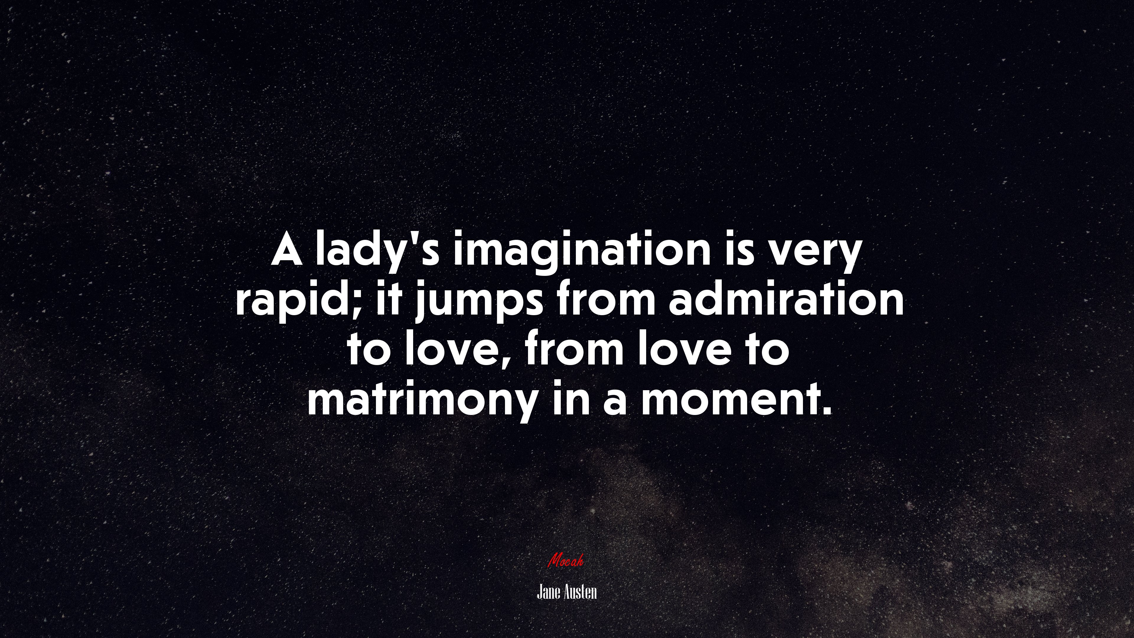 A ladys imagination is very rapid; it jumps from admiration to love, from love to matrimony in a moment. | Jane Austen quote HD Wallpaper
