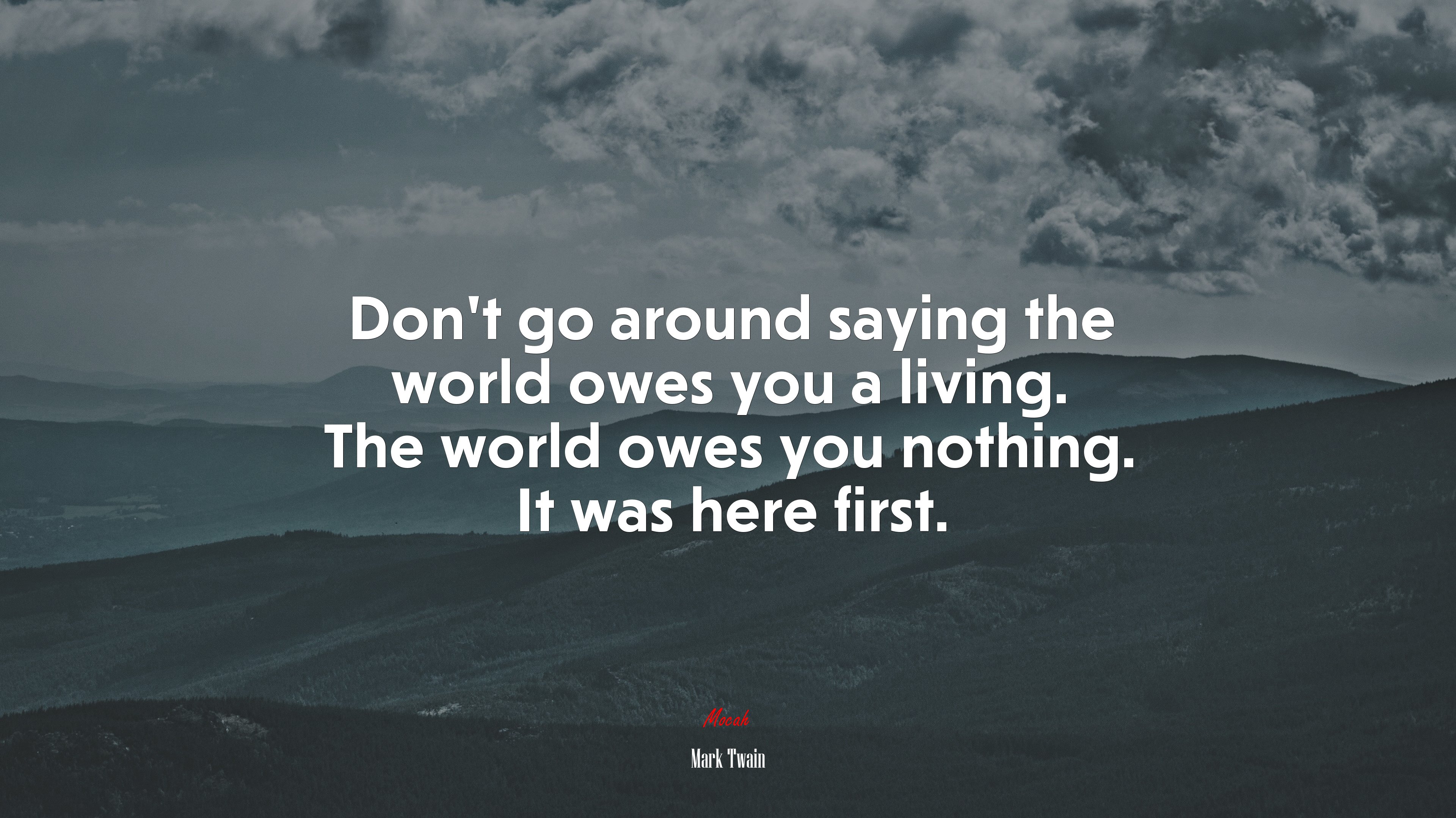 Don’t go around saying the world owes you a living. The world owes you nothing. It was here first. | Mark Twain quote HD Wallpaper