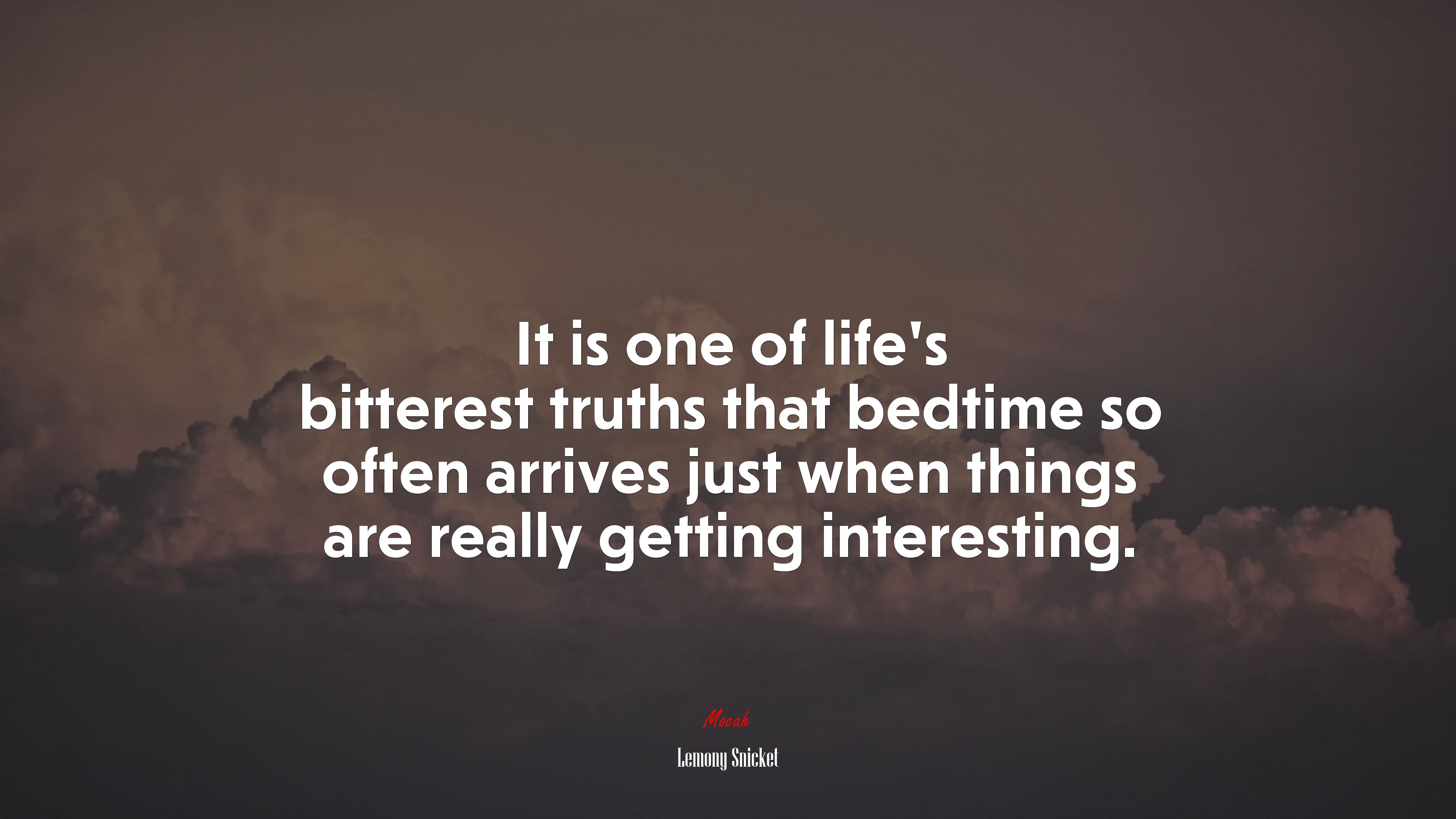 It is one of life’s bitterest truths that bedtime so often arrives just when things are really getting interesting. | Lemony Snicket quote HD Wallpaper