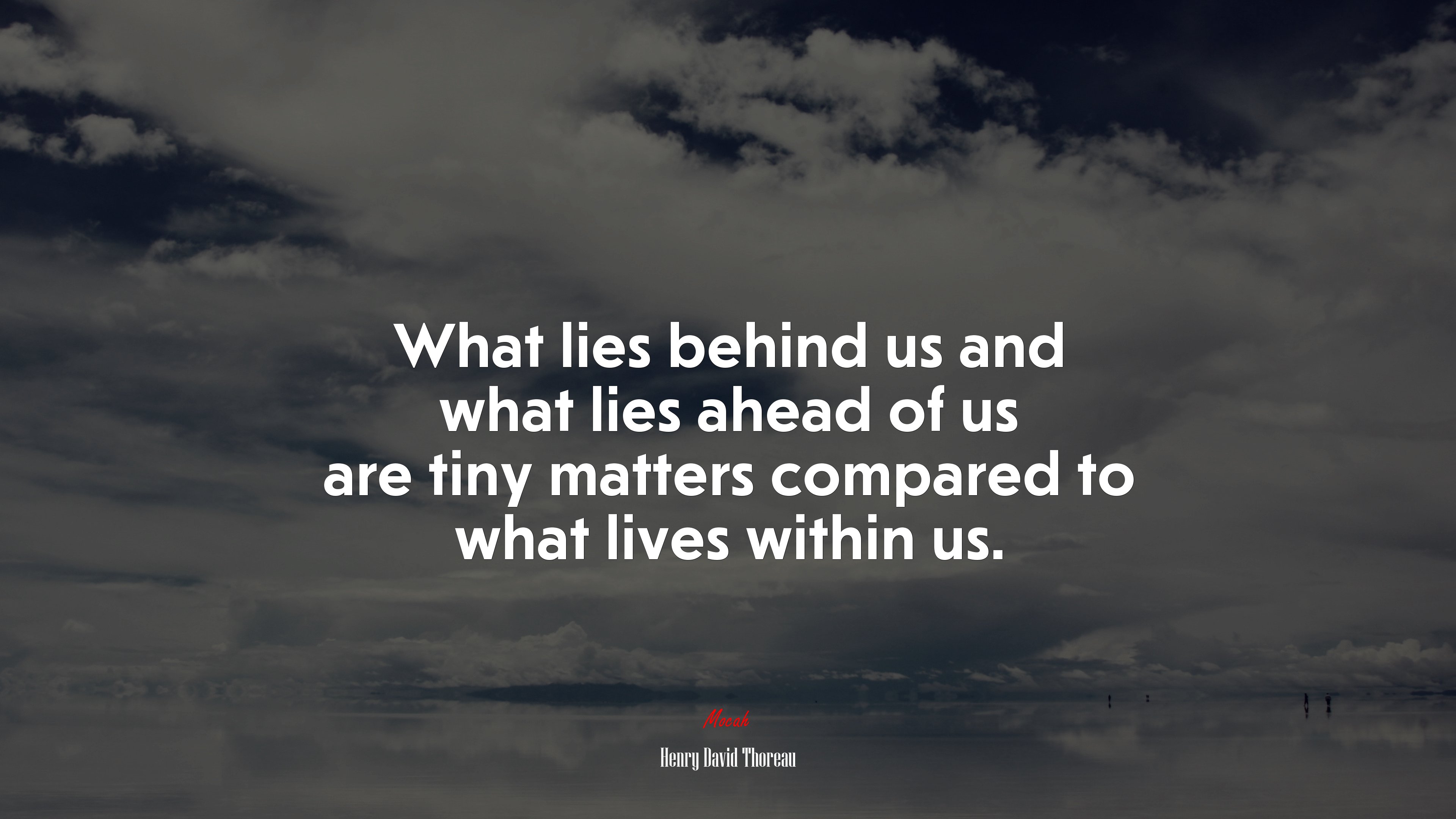 What lies behind us and what lies ahead of us are tiny matters compared to what lives within us. | Henry David Thoreau quote HD Wallpaper