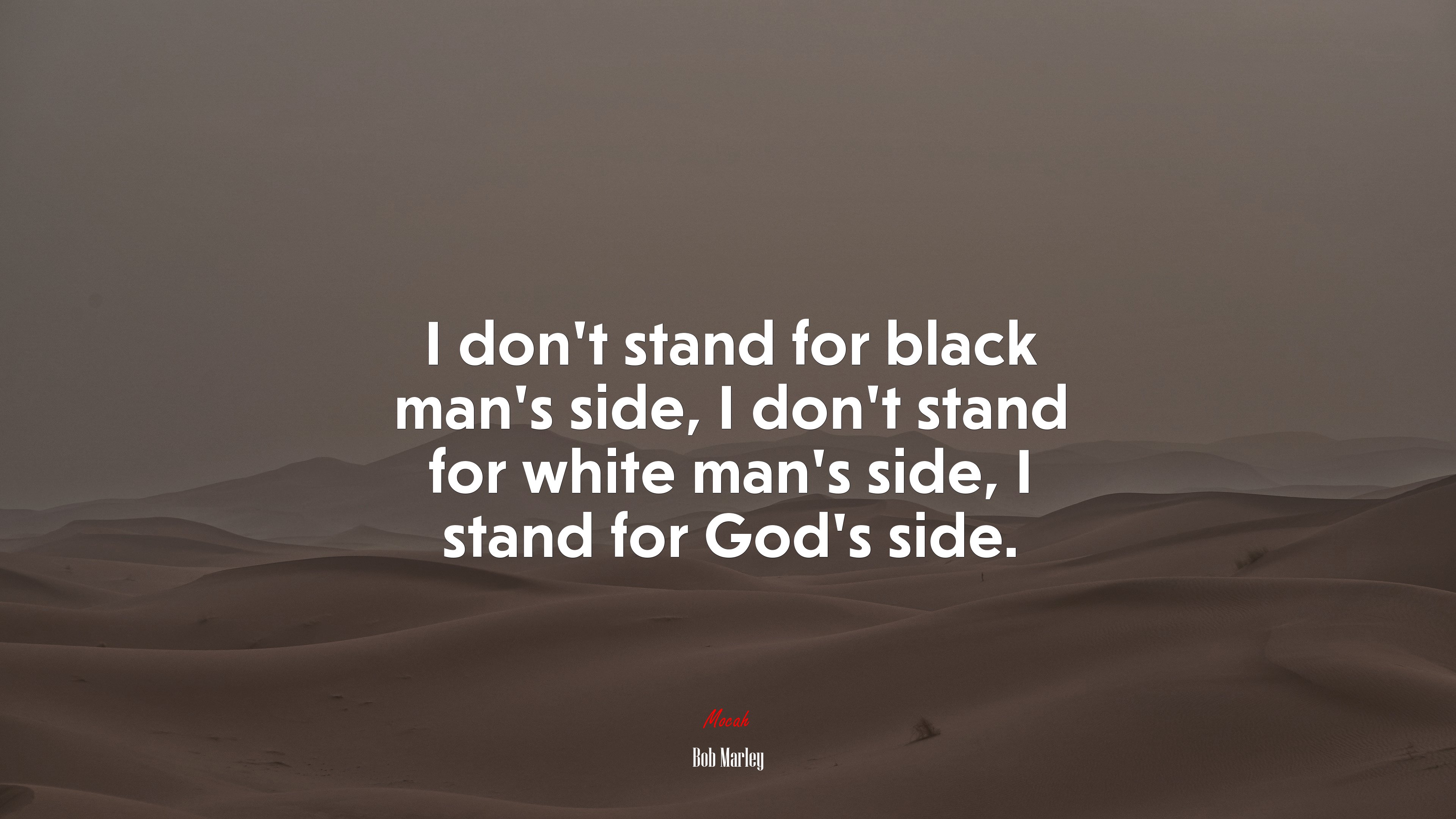 I don’t stand for black man’s side, I don’t stand for white man’s side, I stand for God’s side. | Bob Marley quote HD Wallpaper