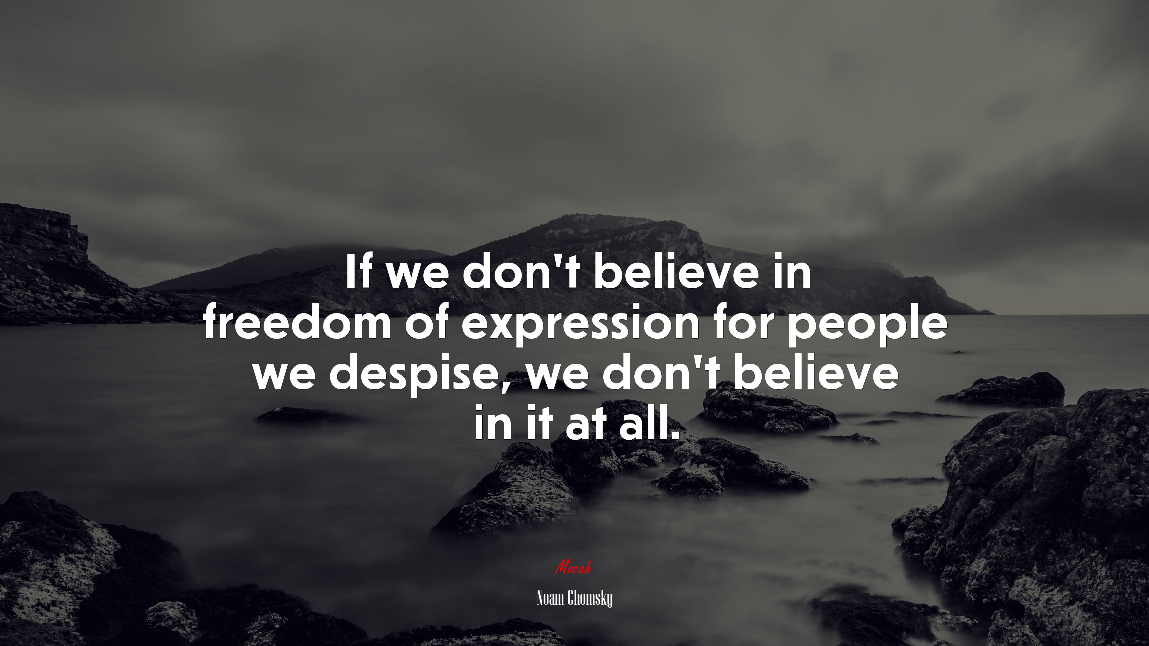 If we don’t believe in freedom of expression for people we despise, we don’t believe in it at all. | Noam Chomsky quote HD Wallpaper