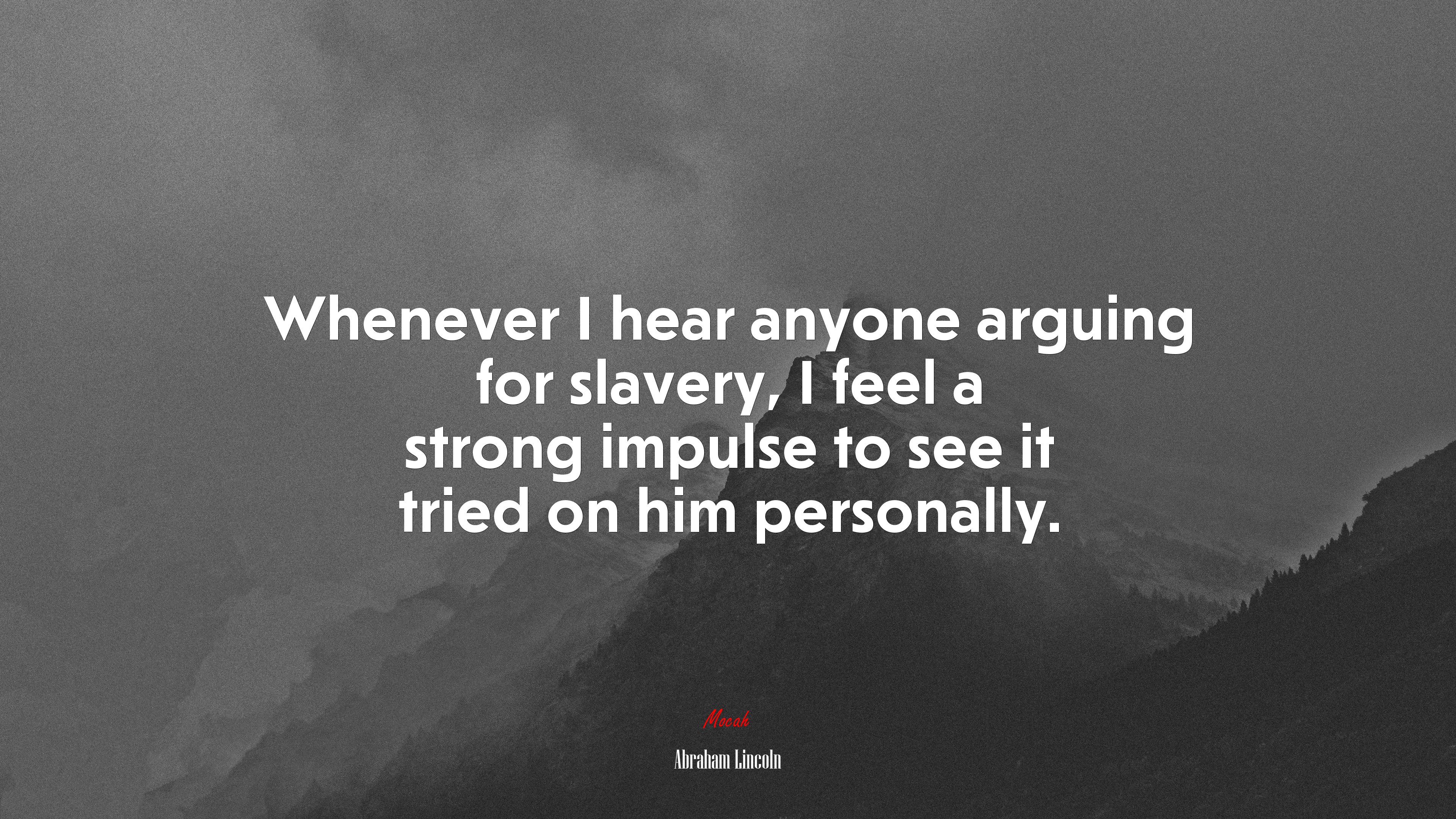 Whenever I hear anyone arguing for slavery, I feel a strong impulse to see it tried on him personally. | Abraham Lincoln quote HD Wallpaper