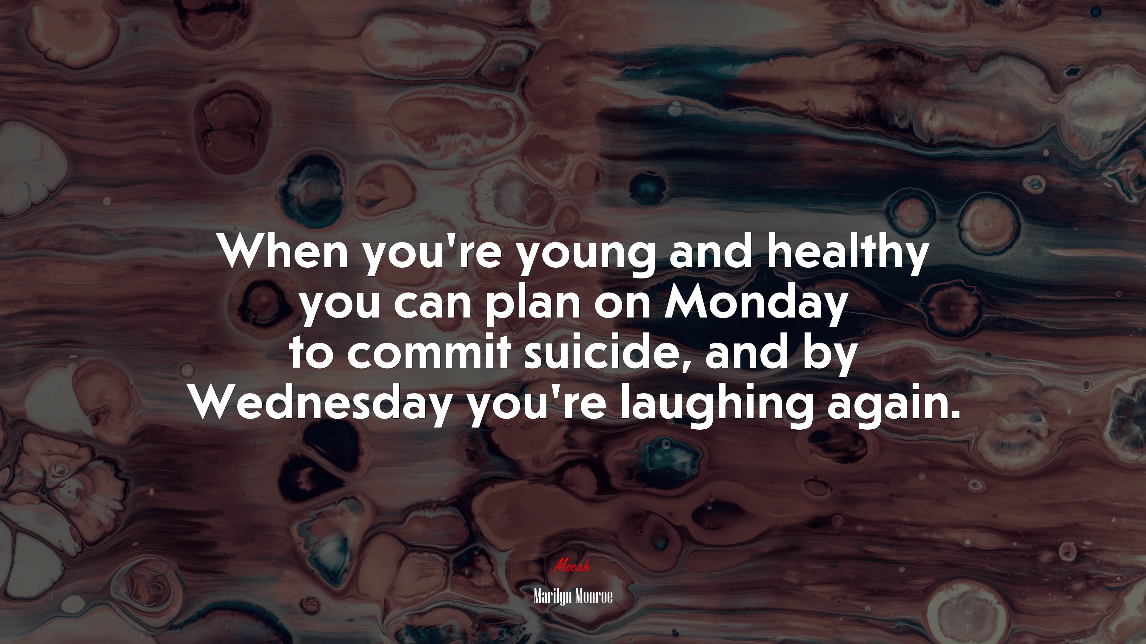 When you’re young and healthy you can plan on Monday to commit suicide, and by Wednesday you’re laughing again. | Marilyn Monroe quote HD Wallpaper