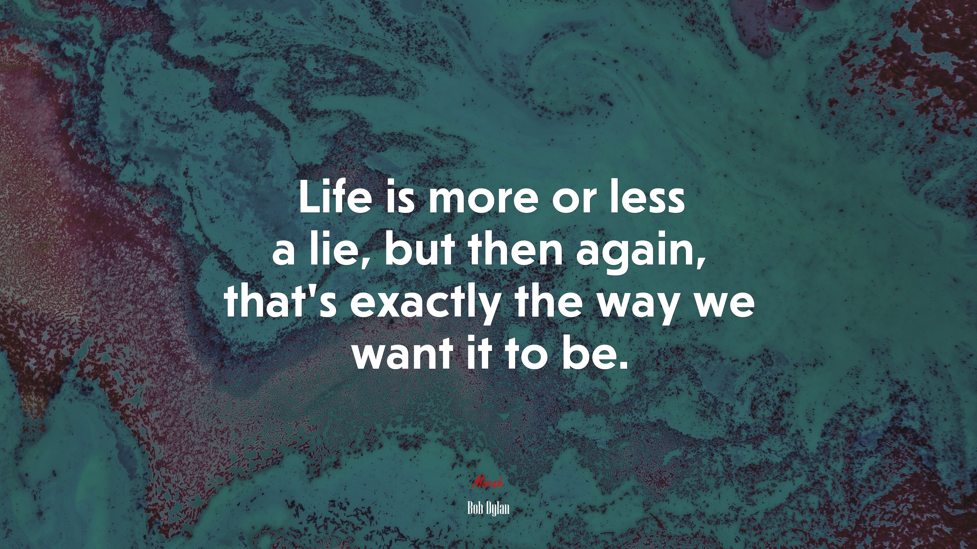 Life is more or less a lie, but then again, thats exactly the way we want it to be. | Bob Dylan quote HD Wallpaper