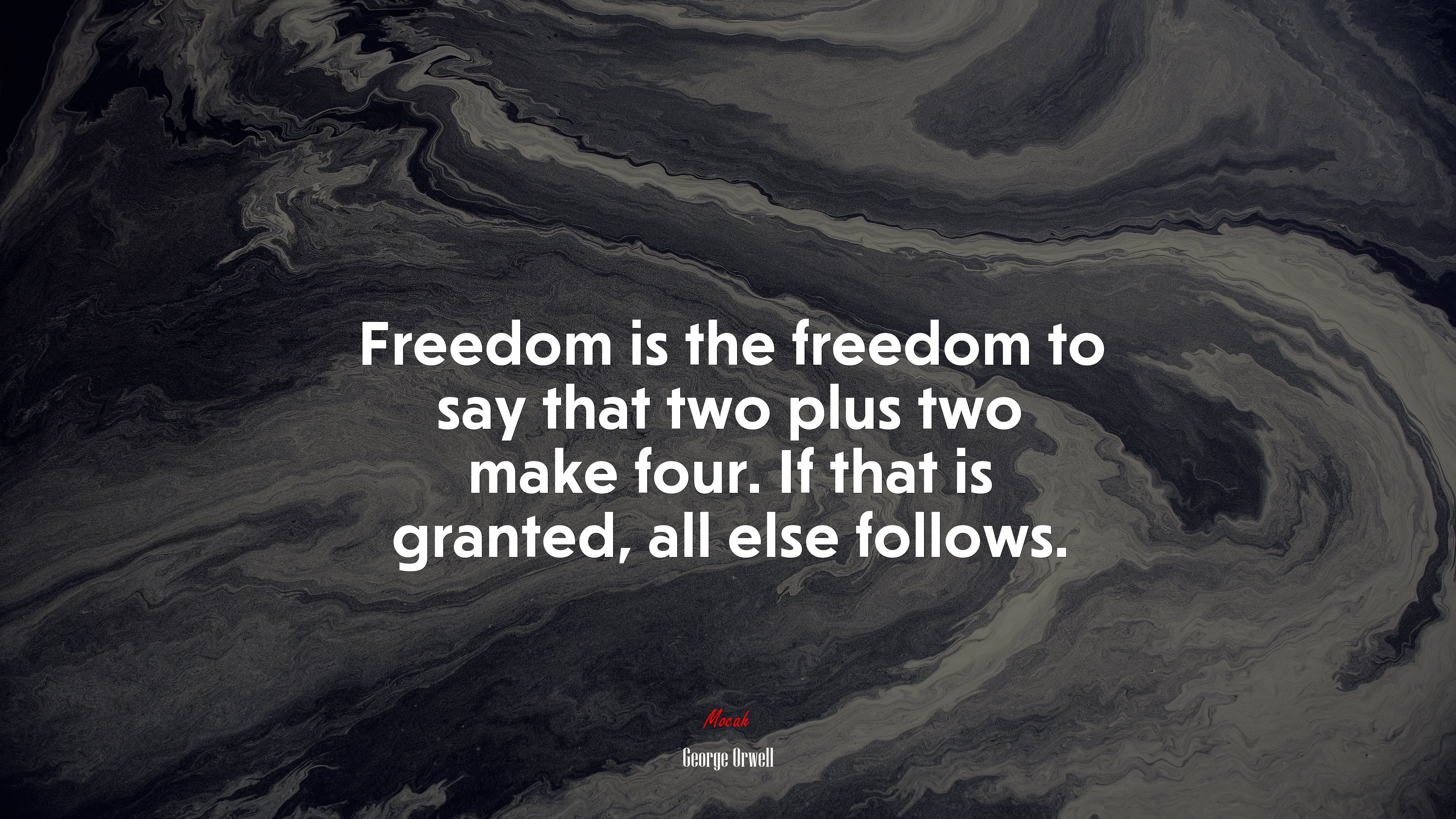 Freedom is the freedom to say that two plus two make four. If that is granted, all else follows. | George Orwell quote HD Wallpaper