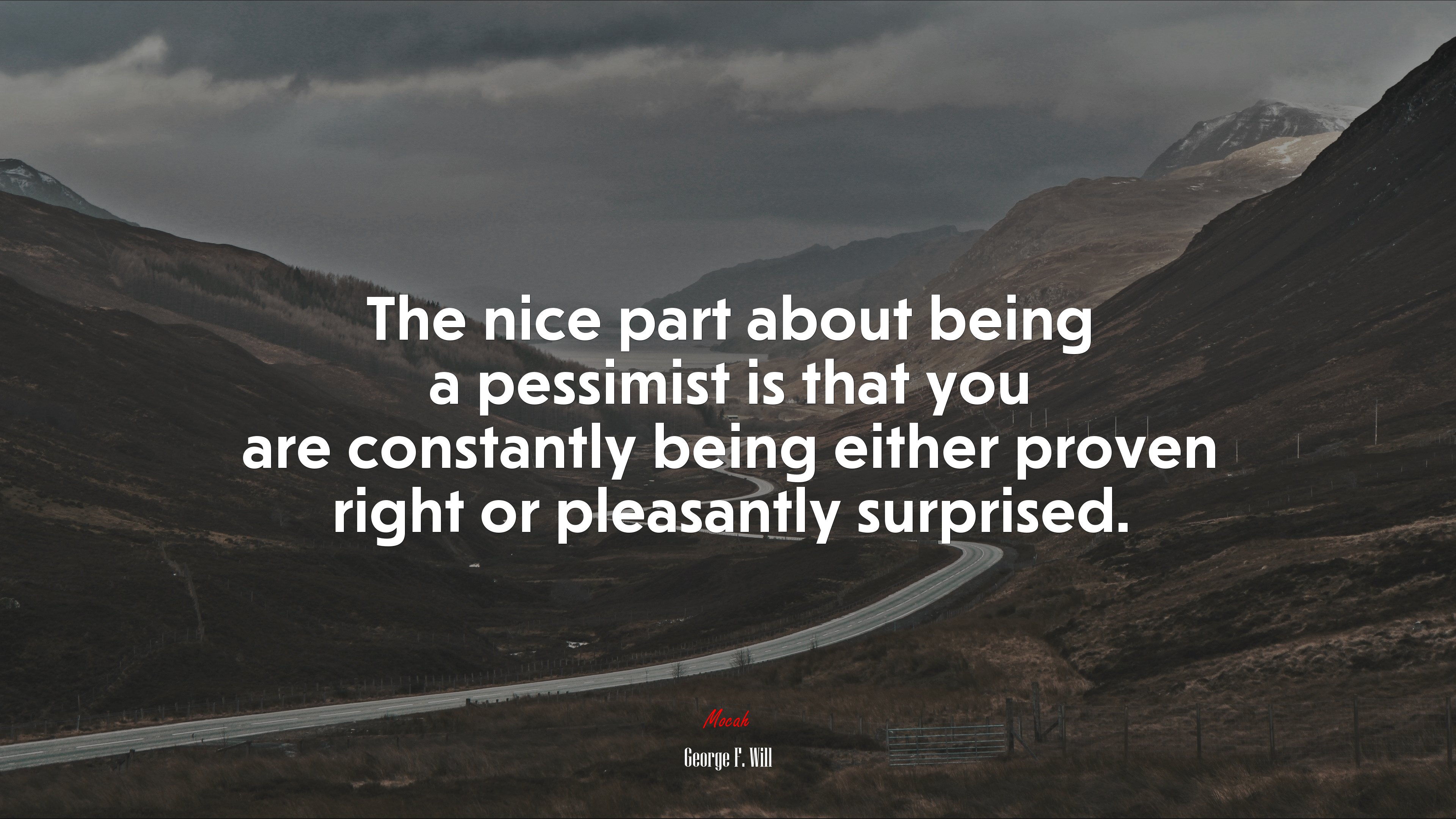 The nice part about being a pessimist is that you are constantly being either proven right or pleasantly surprised. | George F. Will quote HD Wallpaper