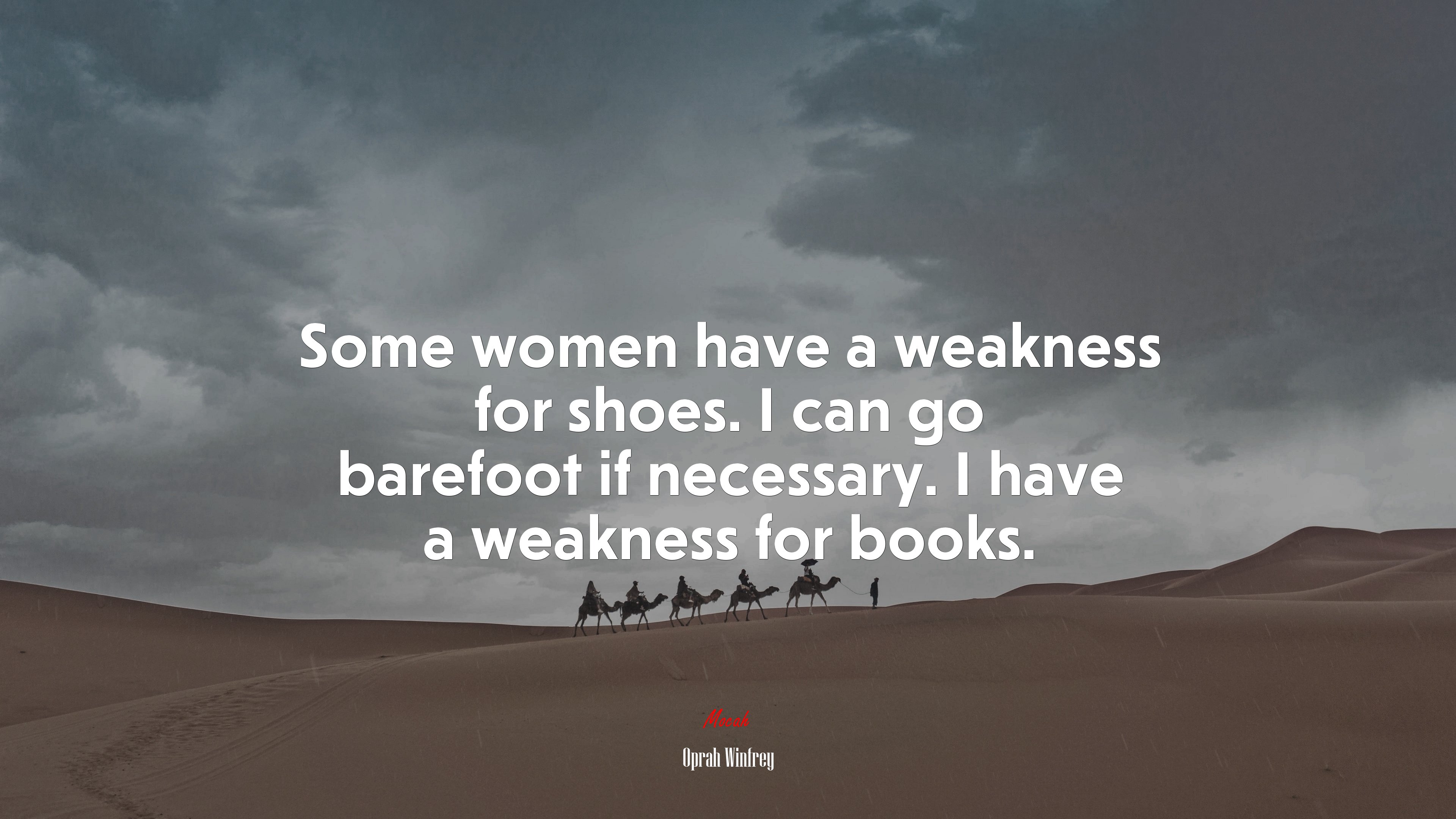 Some women have a weakness for shoes. I can go barefoot if necessary. I have a weakness for books. | Oprah Winfrey quote HD Wallpaper