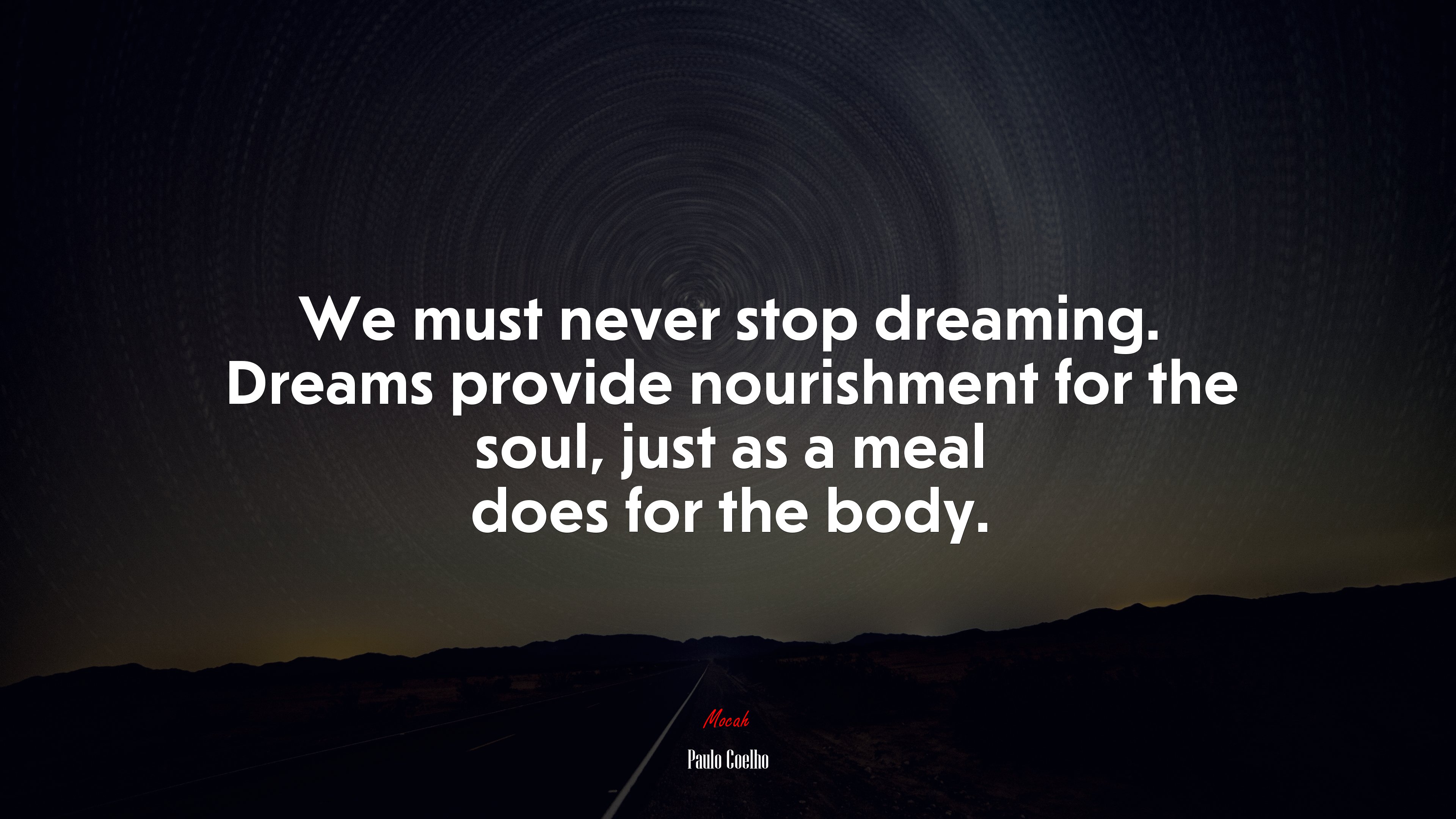 We must never stop dreaming. Dreams provide nourishment for the soul, just as a meal does for the body. | Paulo Coelho quote HD Wallpaper