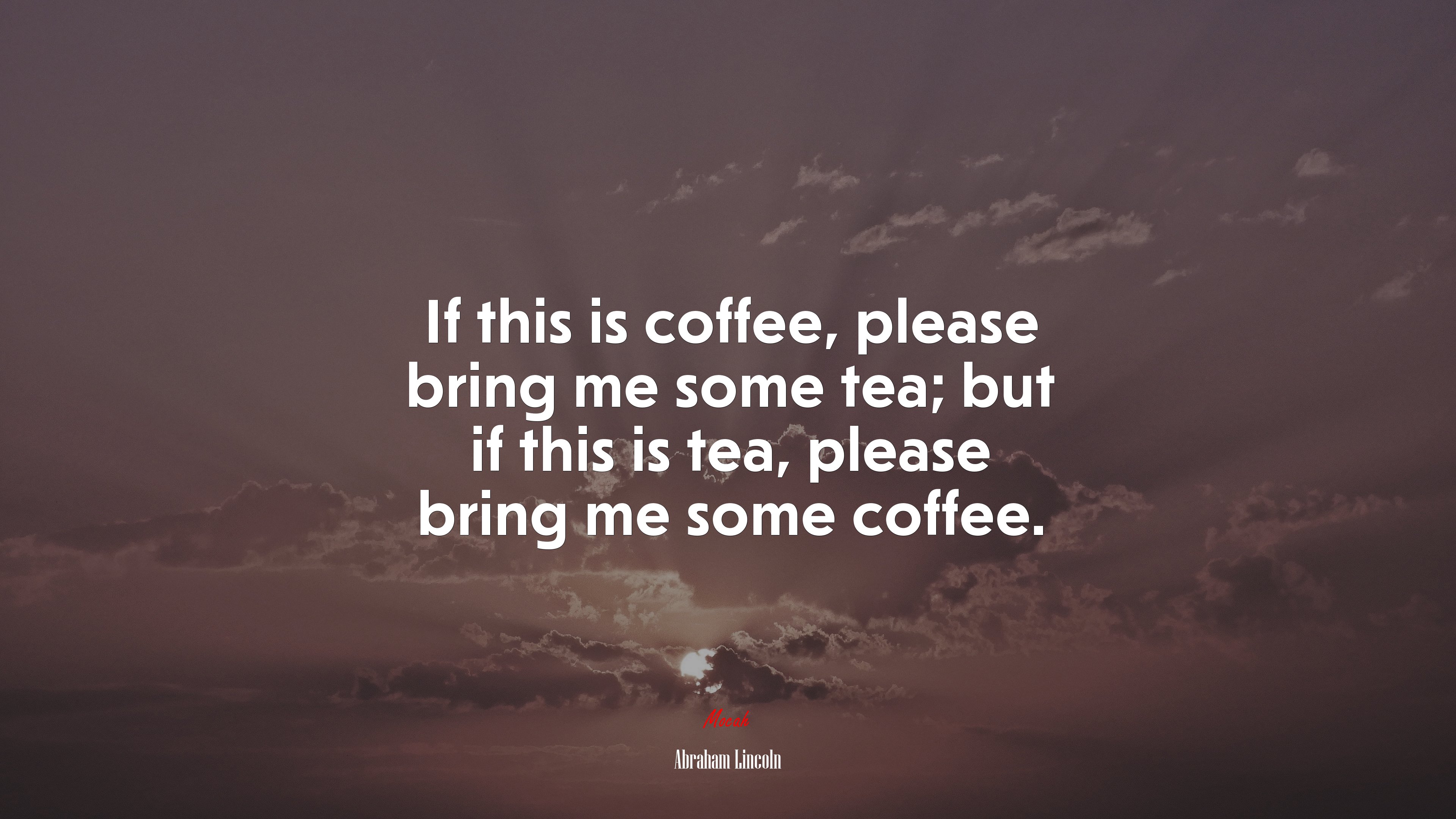 If this is coffee, please bring me some tea; but if this is tea, please bring me some coffee. | Abraham Lincoln quote HD Wallpaper