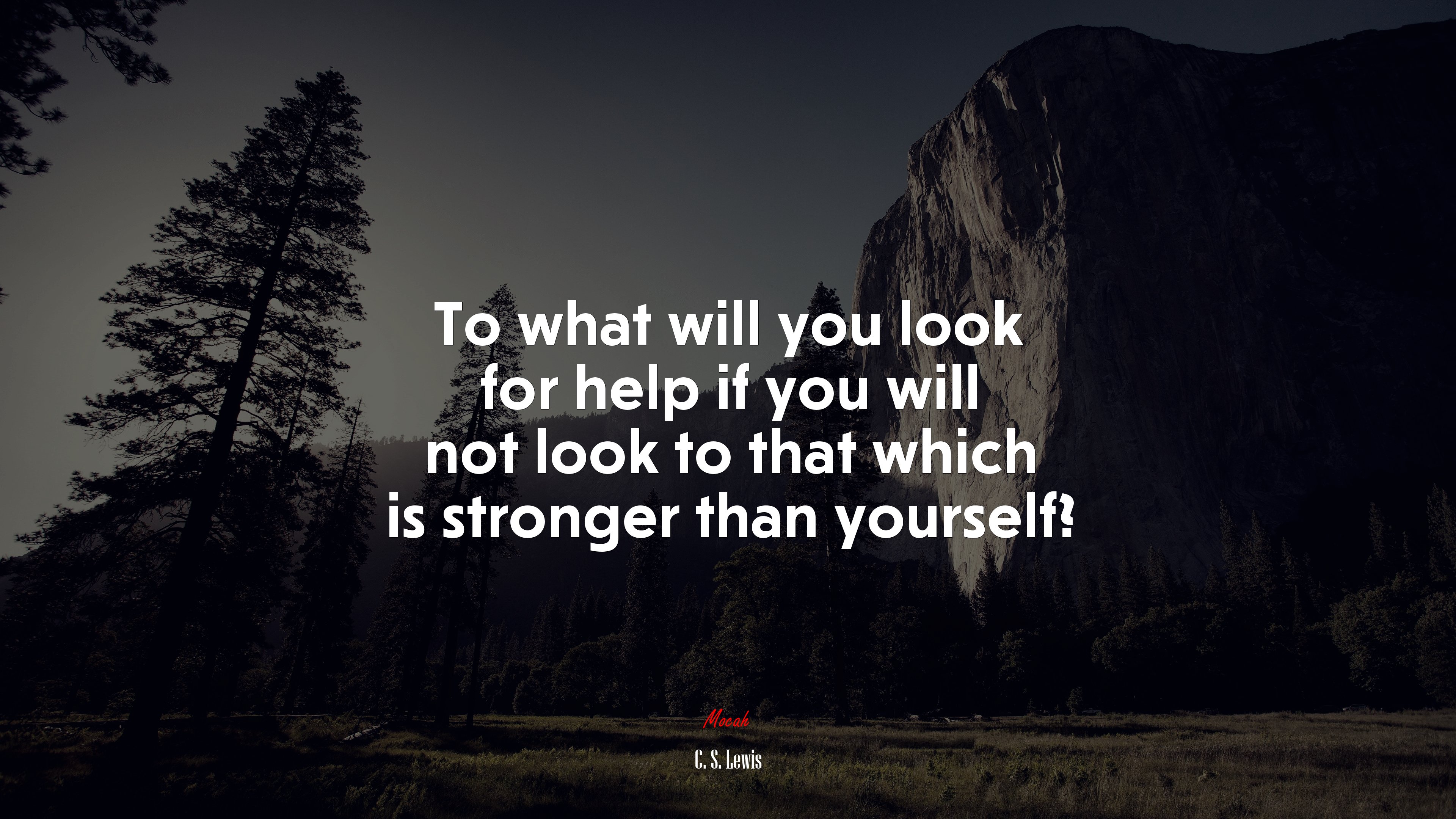 To what will you look for help if you will not look to that which is stronger than yourself? | C. S. Lewis quote HD Wallpaper