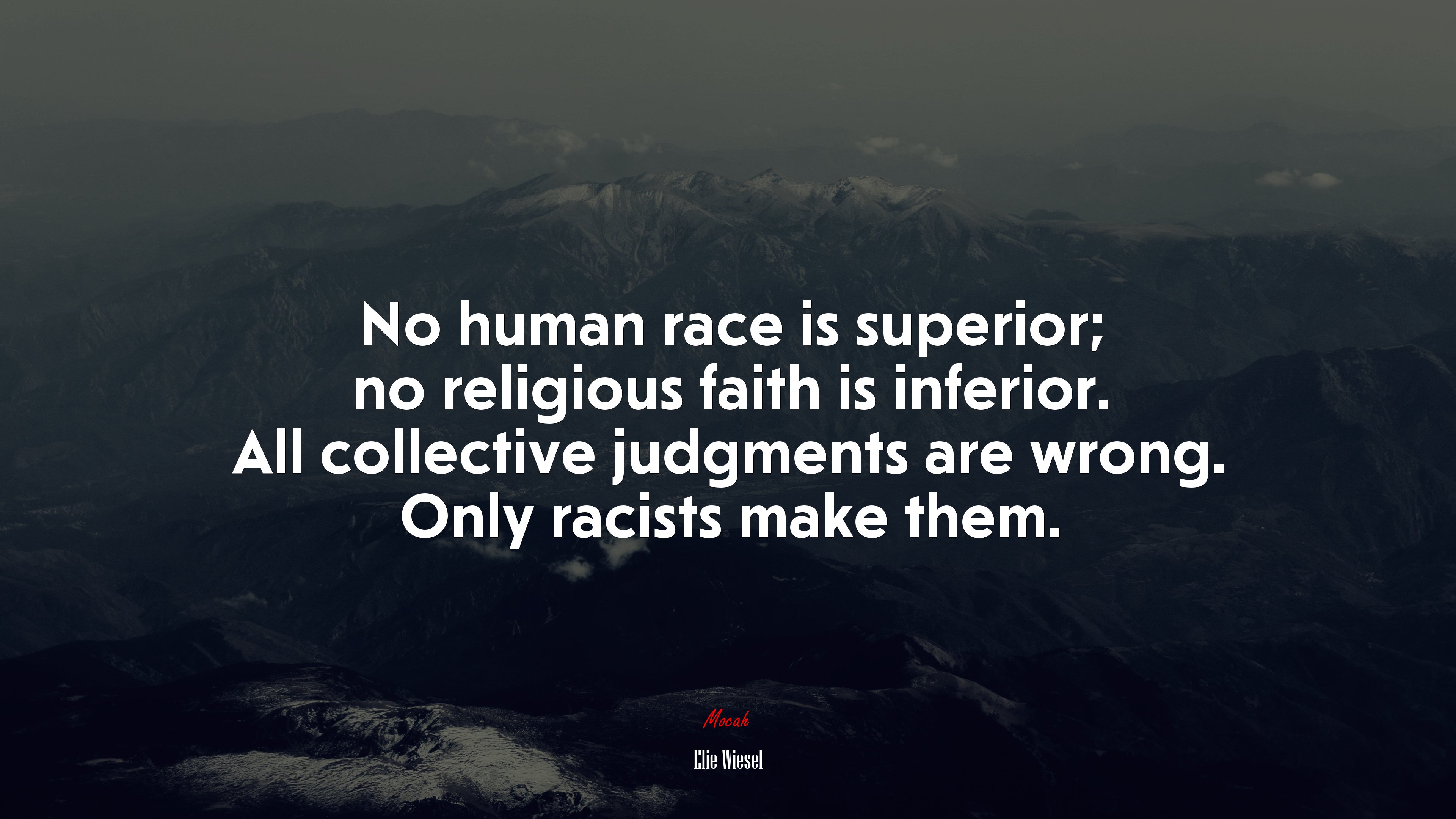No human race is superior; no religious faith is inferior. All collective judgments are wrong. Only racists make them. | Elie Wiesel quote HD Wallpaper