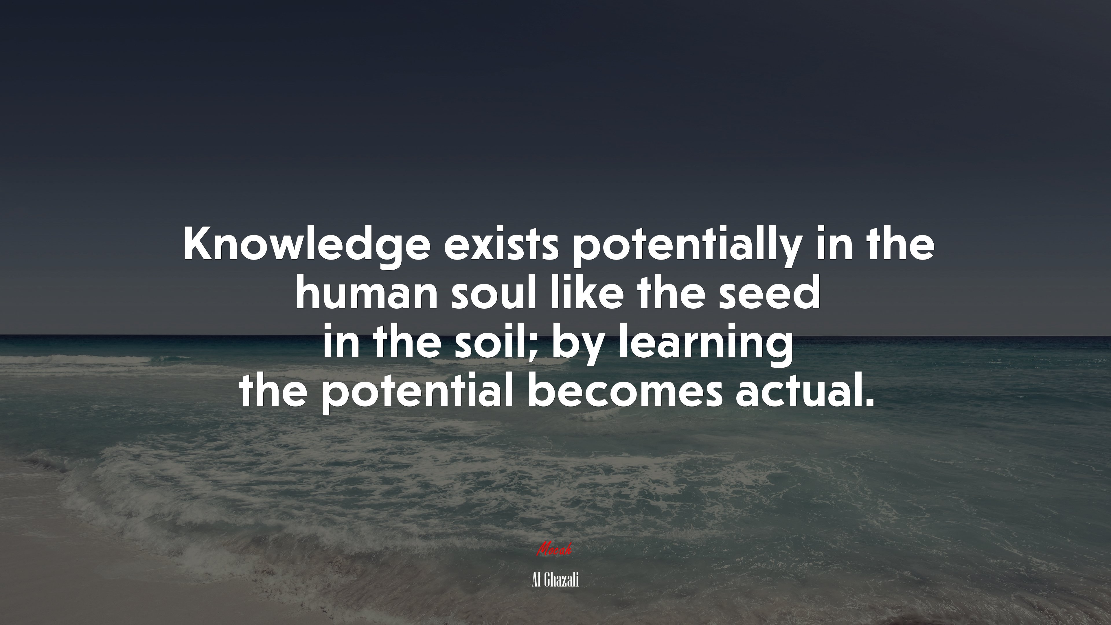 Knowledge exists potentially in the human soul like the seed in the soil; by learning the potential becomes actual. | Al-Ghazali quote HD Wallpaper