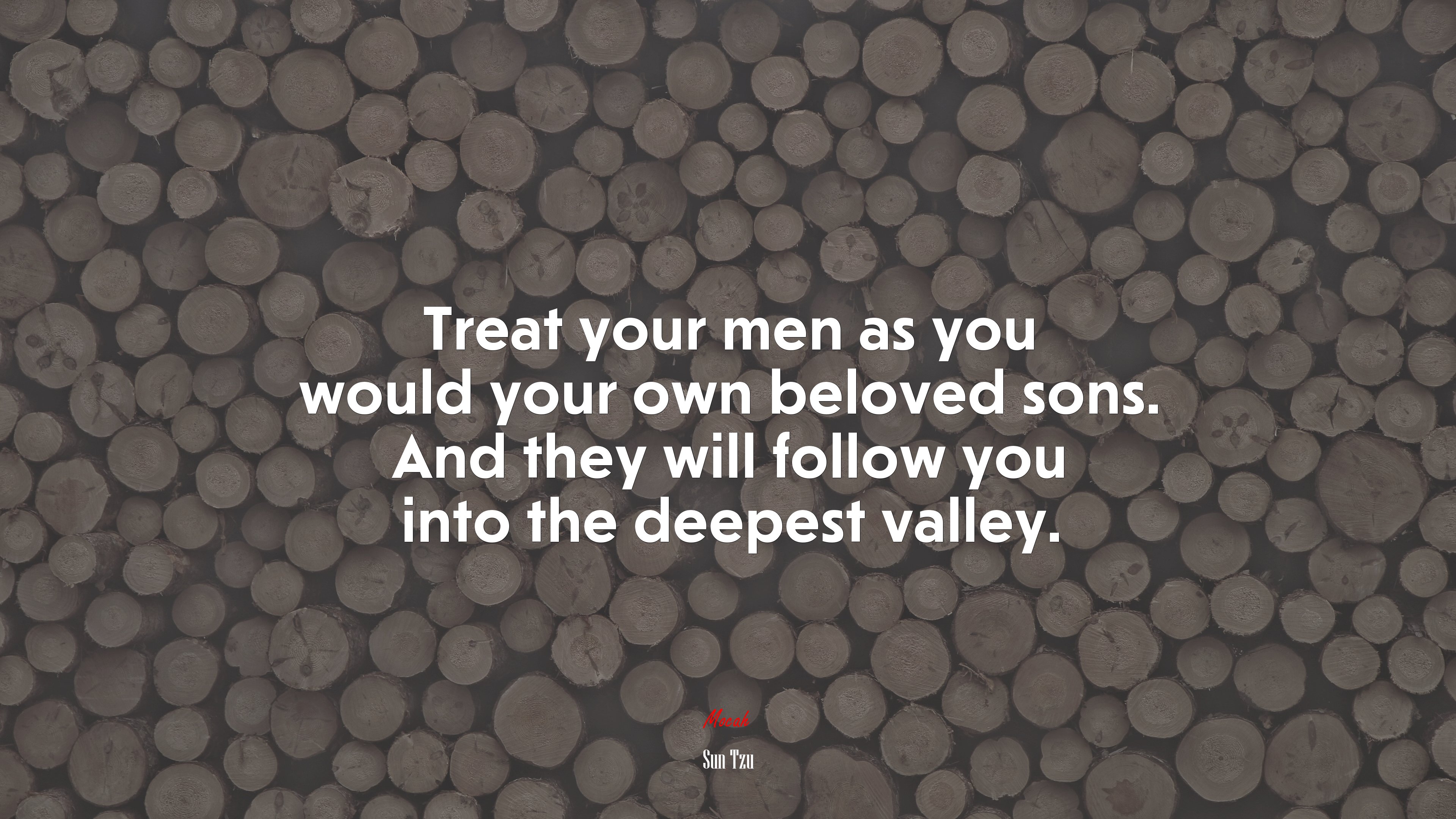 Treat your men as you would your own beloved sons. And they will follow you into the deepest valley. | Sun Tzu quote HD Wallpaper