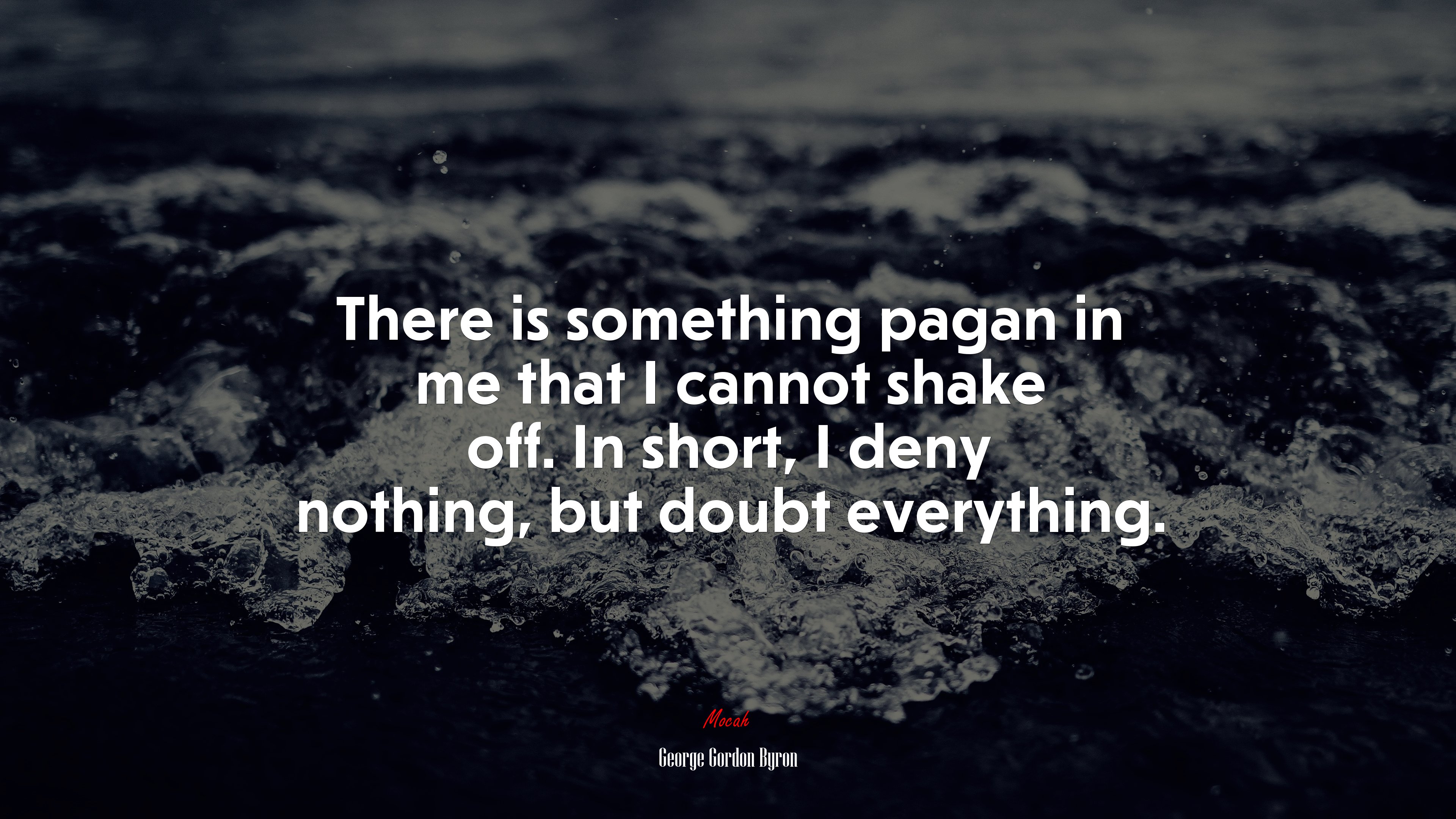 There is something pagan in me that I cannot shake off. In short, I deny nothing, but doubt everything. | George Gordon Byron quote HD Wallpaper