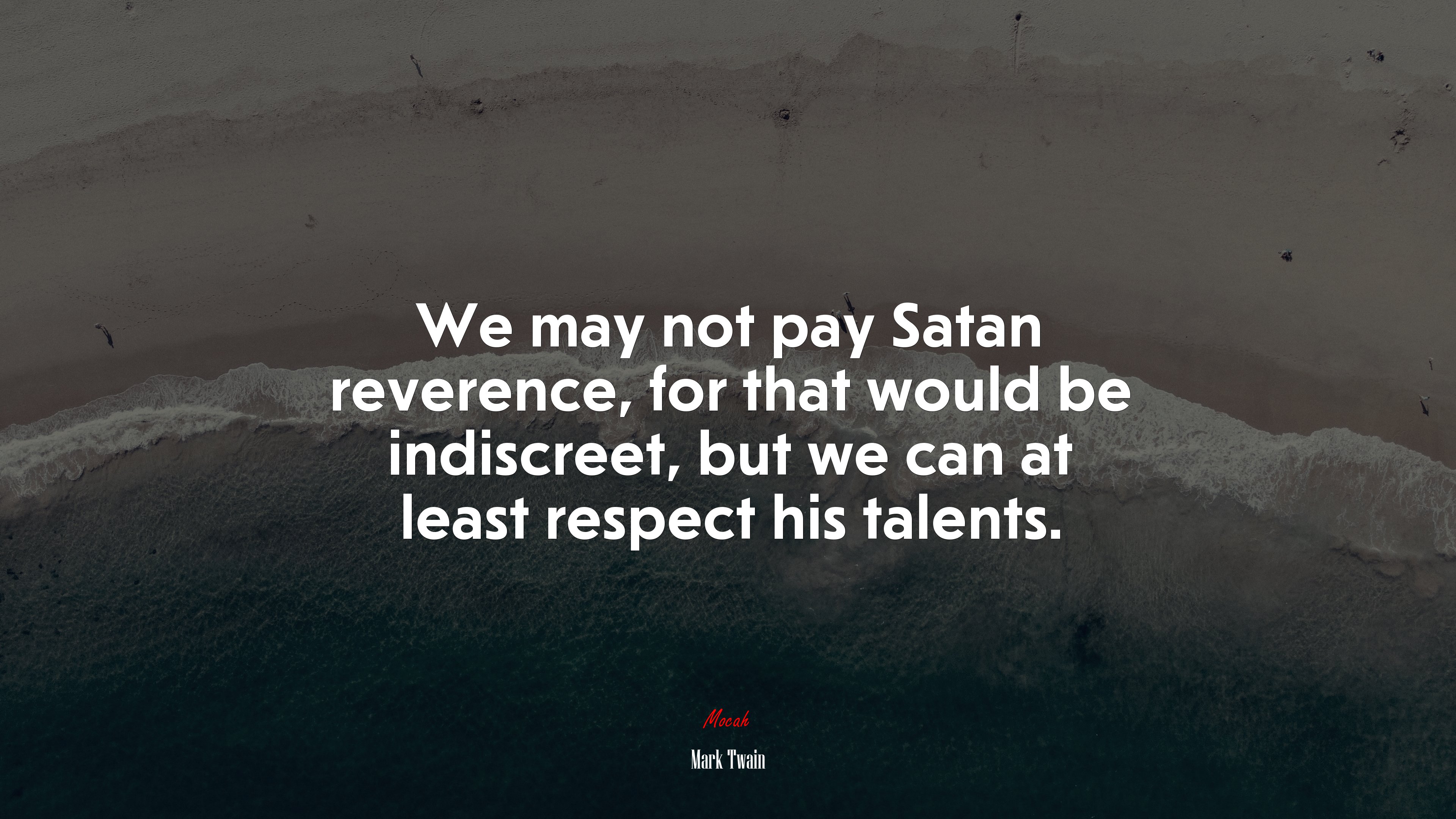 We may not pay Satan reverence, for that would be indiscreet, but we can at least respect his talents. | Mark Twain quote HD Wallpaper