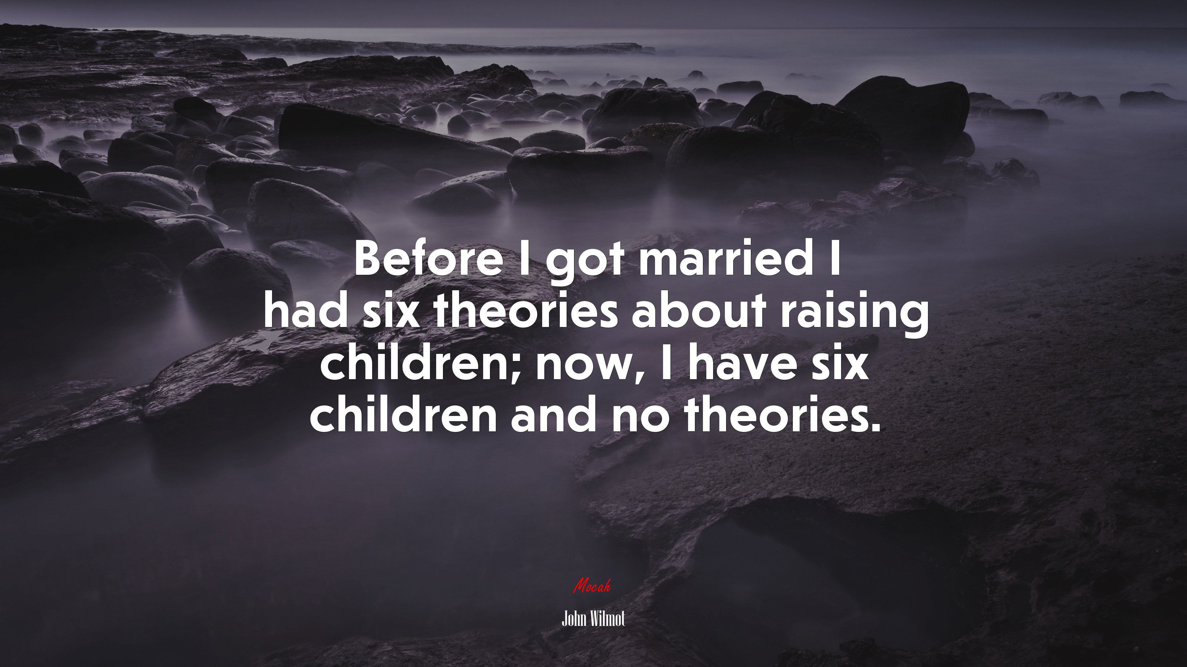 Before I got married I had six theories about raising children; now, I have six children and no theories. | John Wilmot quote HD Wallpaper
