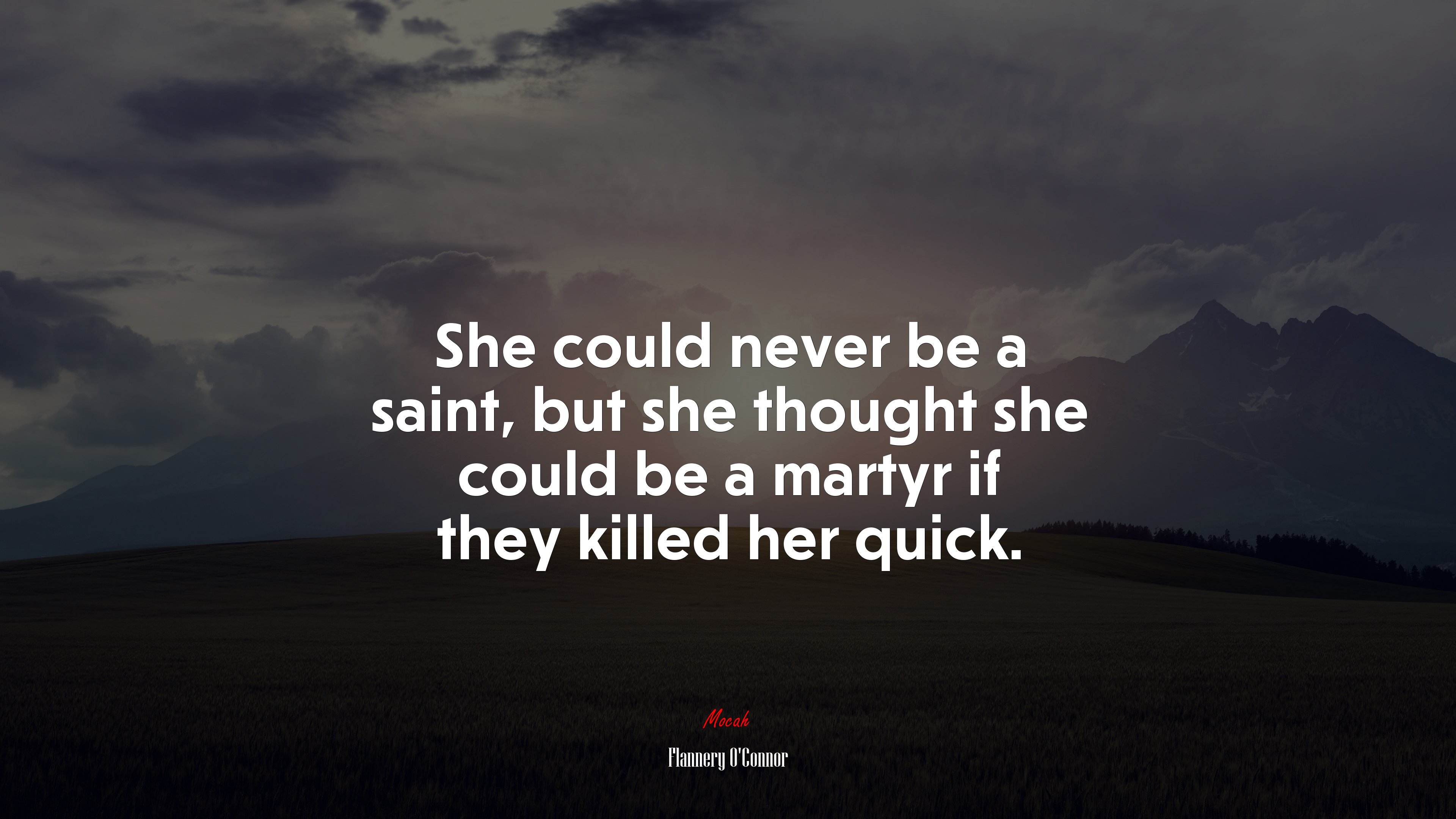 She could never be a saint, but she thought she could be a martyr if they killed her quick. | Flannery OConnor quote HD Wallpaper