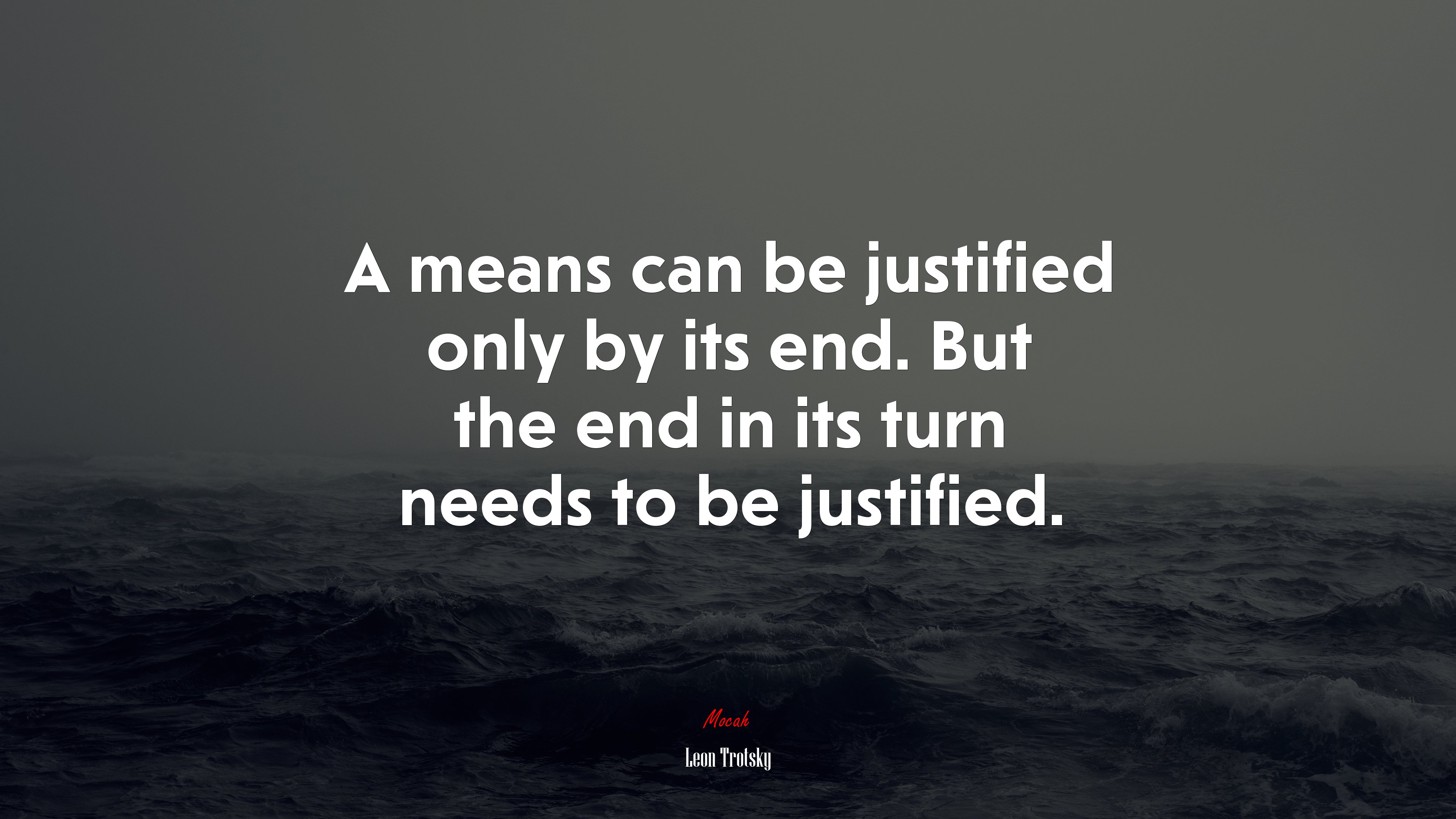 A means can be justified only by its end. But the end in its turn needs to be justified. | Leon Trotsky quote HD Wallpaper