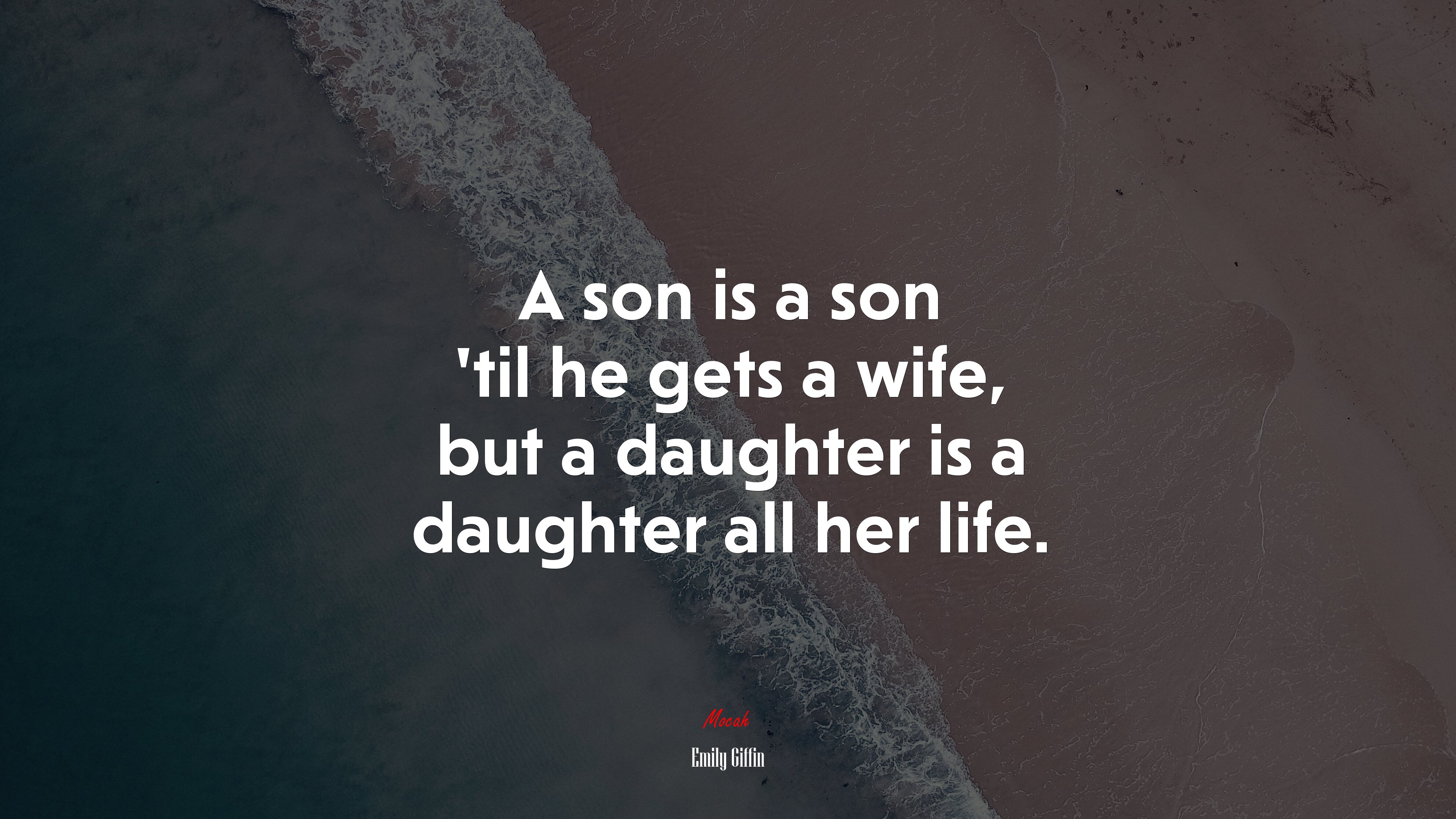 A son is a son ’til he gets a wife, but a daughter is a daughter all her life. | Emily Giffin quote HD Wallpaper