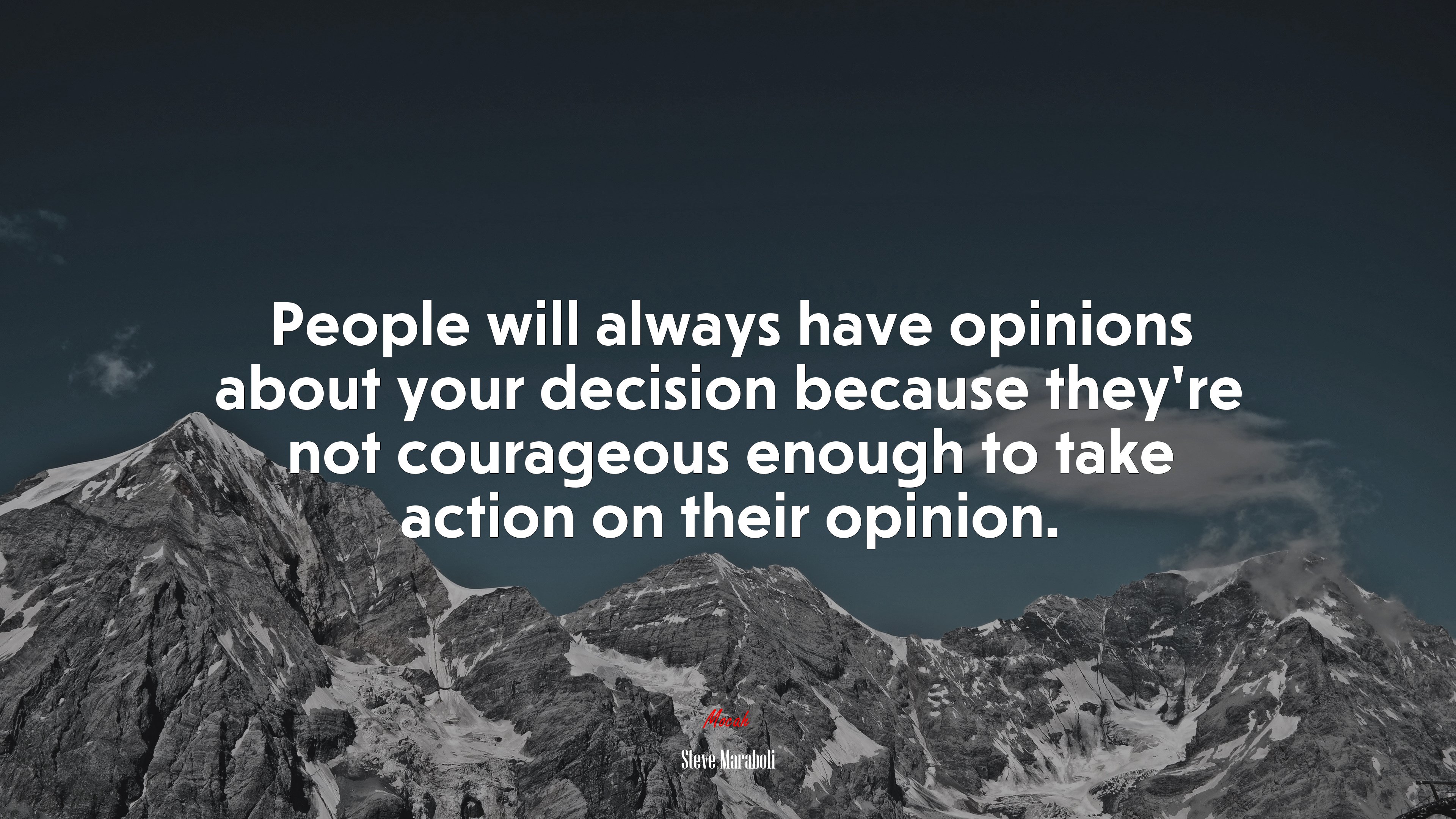 People will always have opinions about your decision because they’re not courageous enough to take action on their opinion. | Steve Maraboli quote HD Wallpaper