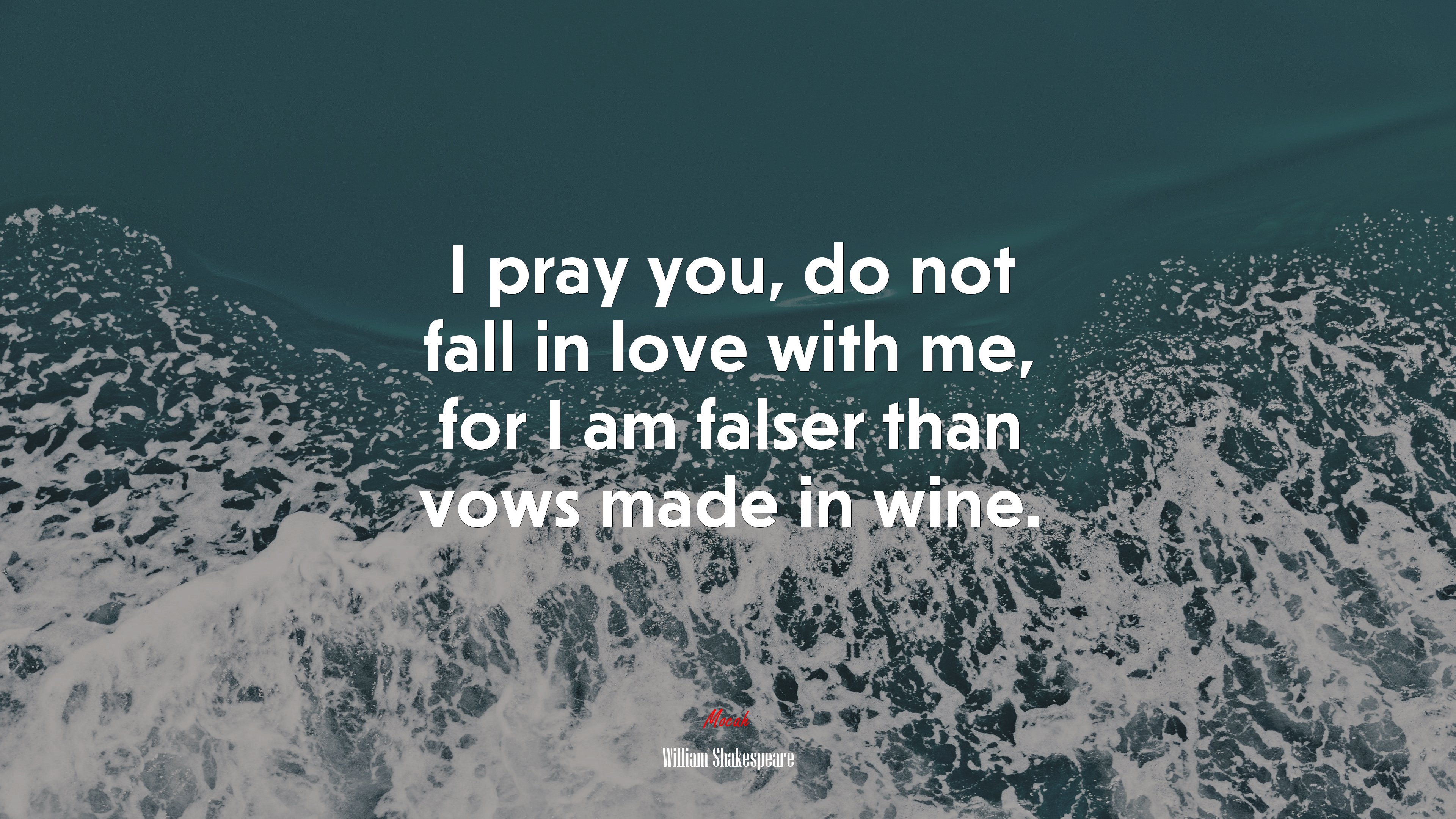 I pray you, do not fall in love with me, for I am falser than vows made in wine. | William Shakespeare quote HD Wallpaper
