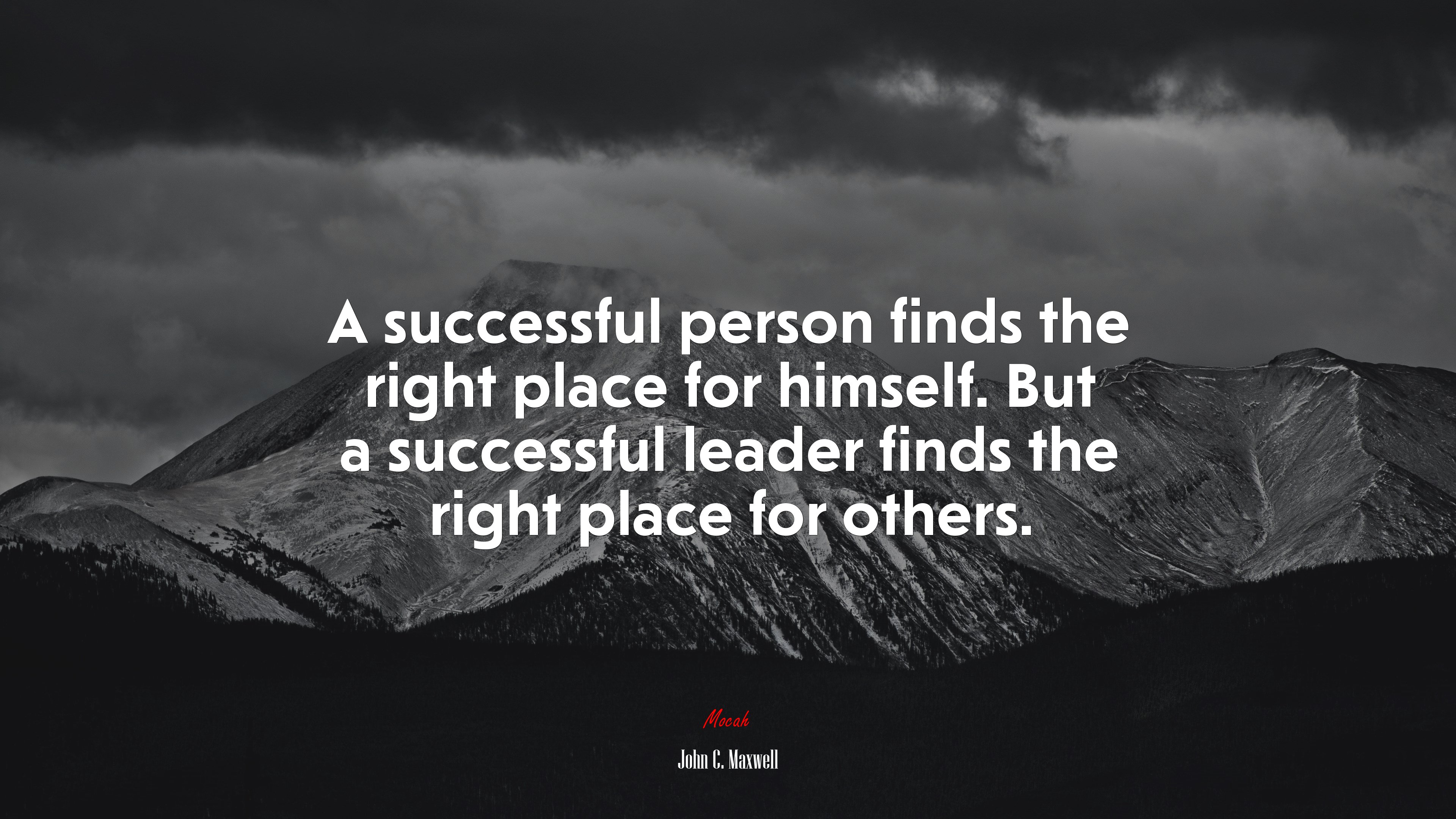 A successful person finds the right place for himself. But a successful leader finds the right place for others. | John C. Maxwell quote HD Wallpaper