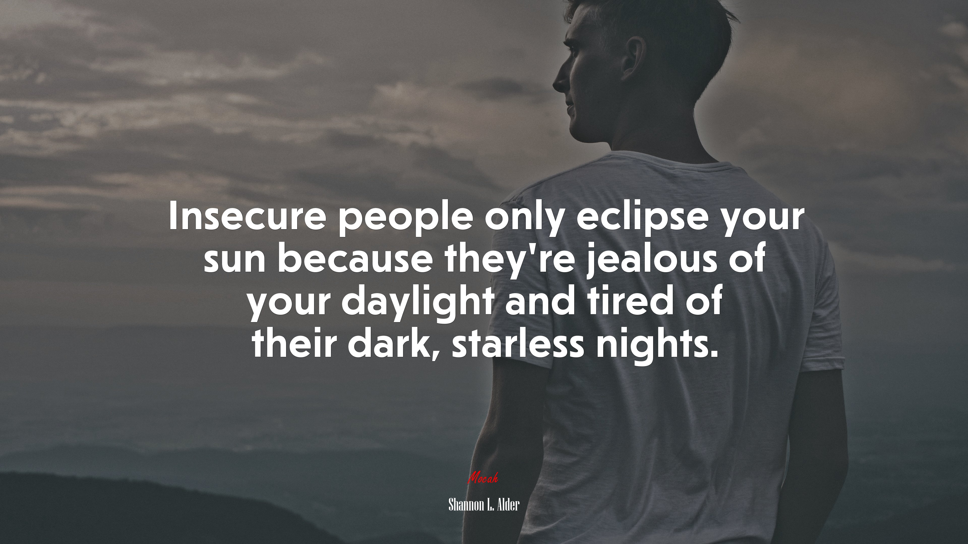 Insecure people only eclipse your sun because they’re jealous of your daylight and tired of their dark, starless nights. | Shannon L. Alder quote HD Wallpaper