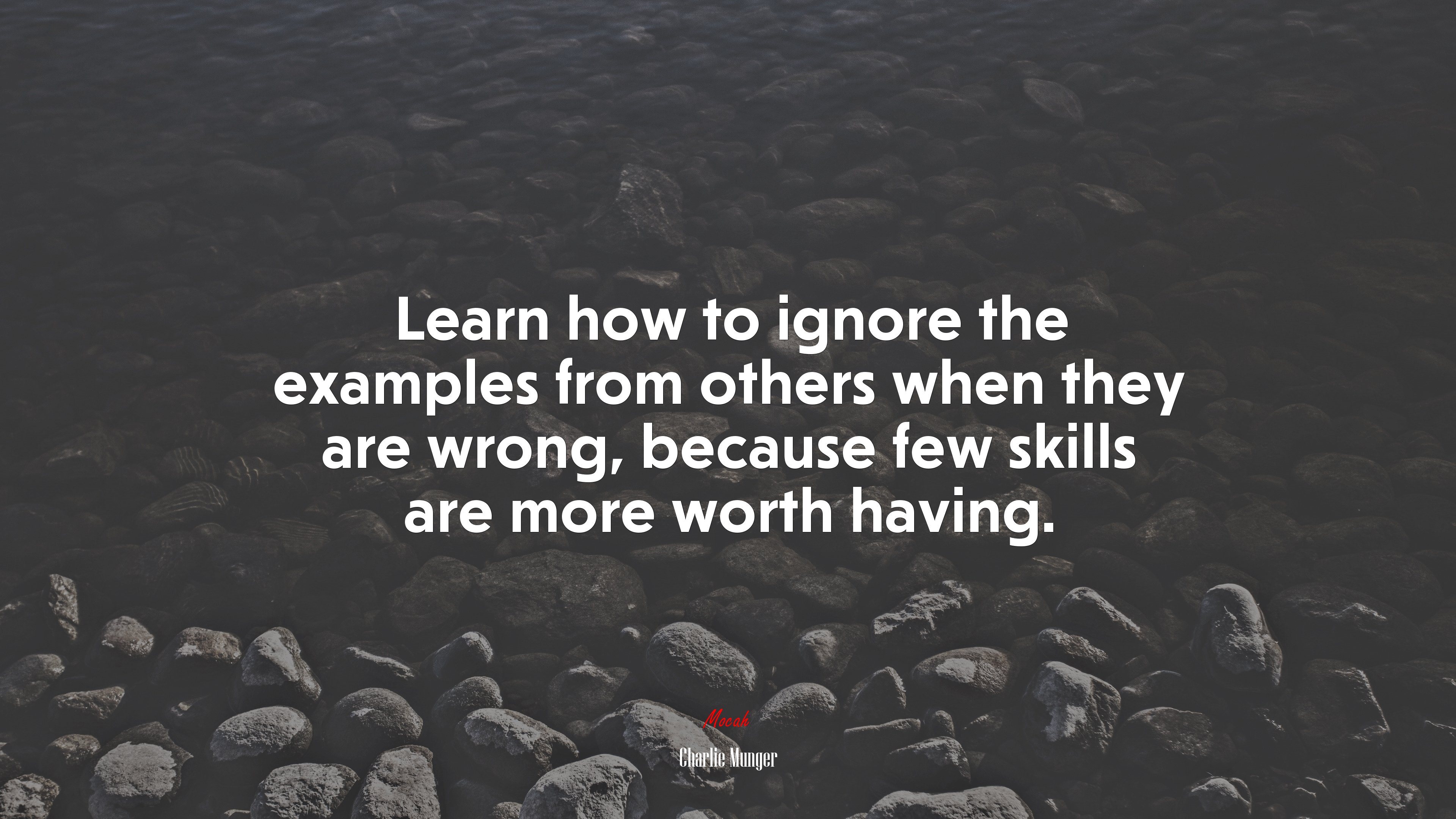 Learn how to ignore the examples from others when they are wrong, because few skills are more worth having. | Charlie Munger quote HD Wallpaper
