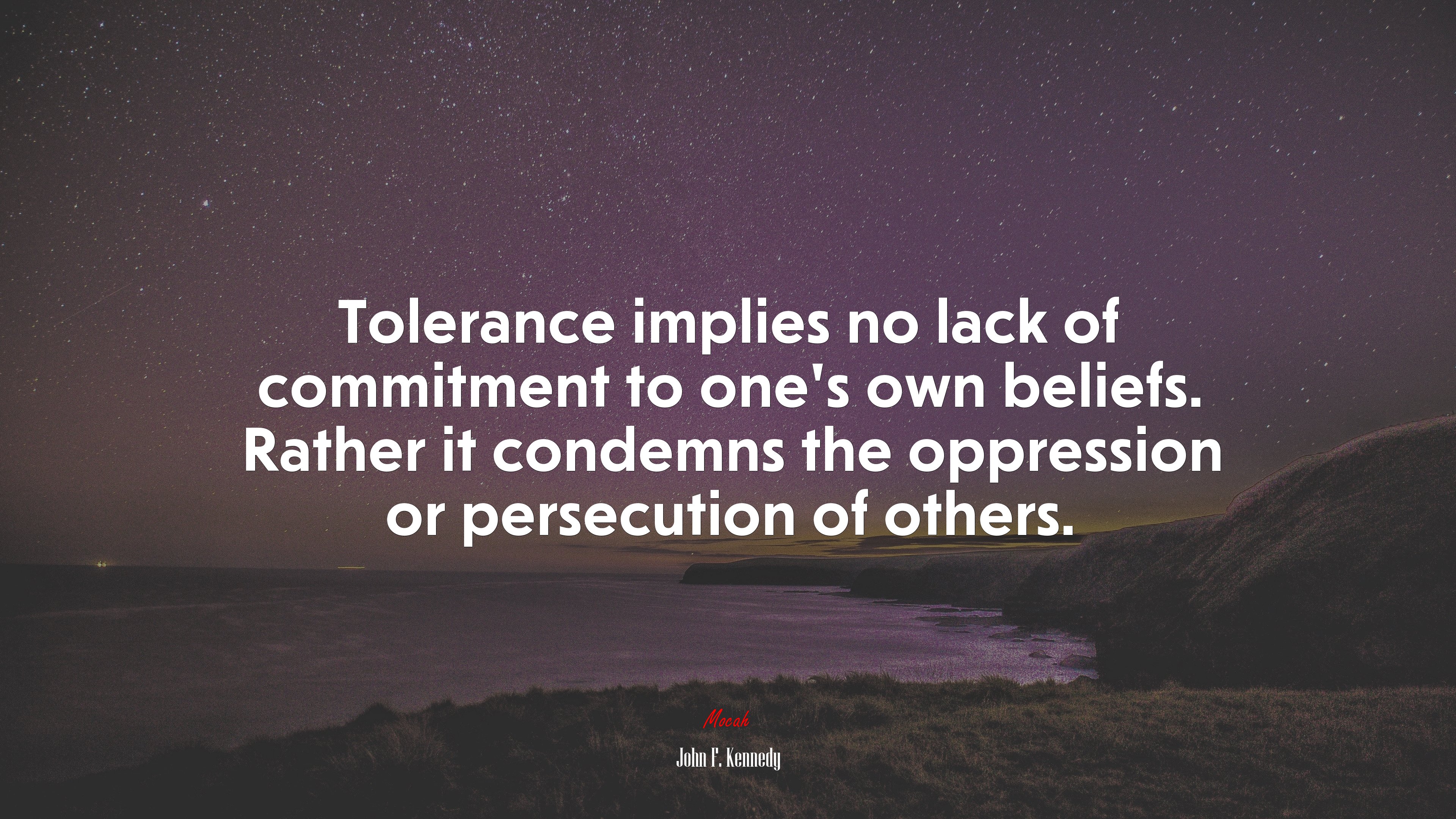 Tolerance implies no lack of commitment to one’s own beliefs. Rather it condemns the oppression or persecution of others. | John F. Kennedy quote HD Wallpaper