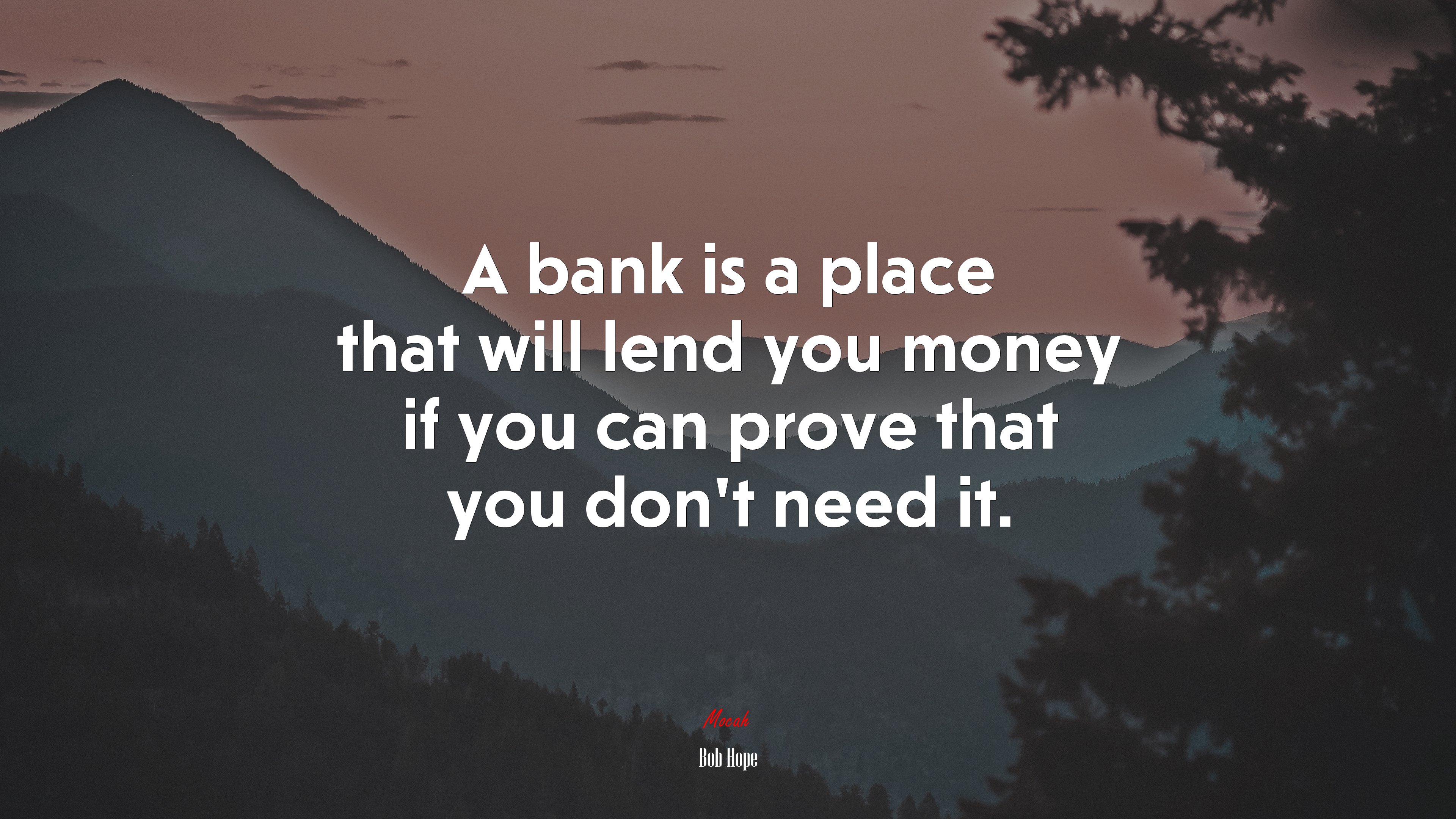 A bank is a place that will lend you money if you can prove that you don’t need it. | Bob Hope quote HD Wallpaper