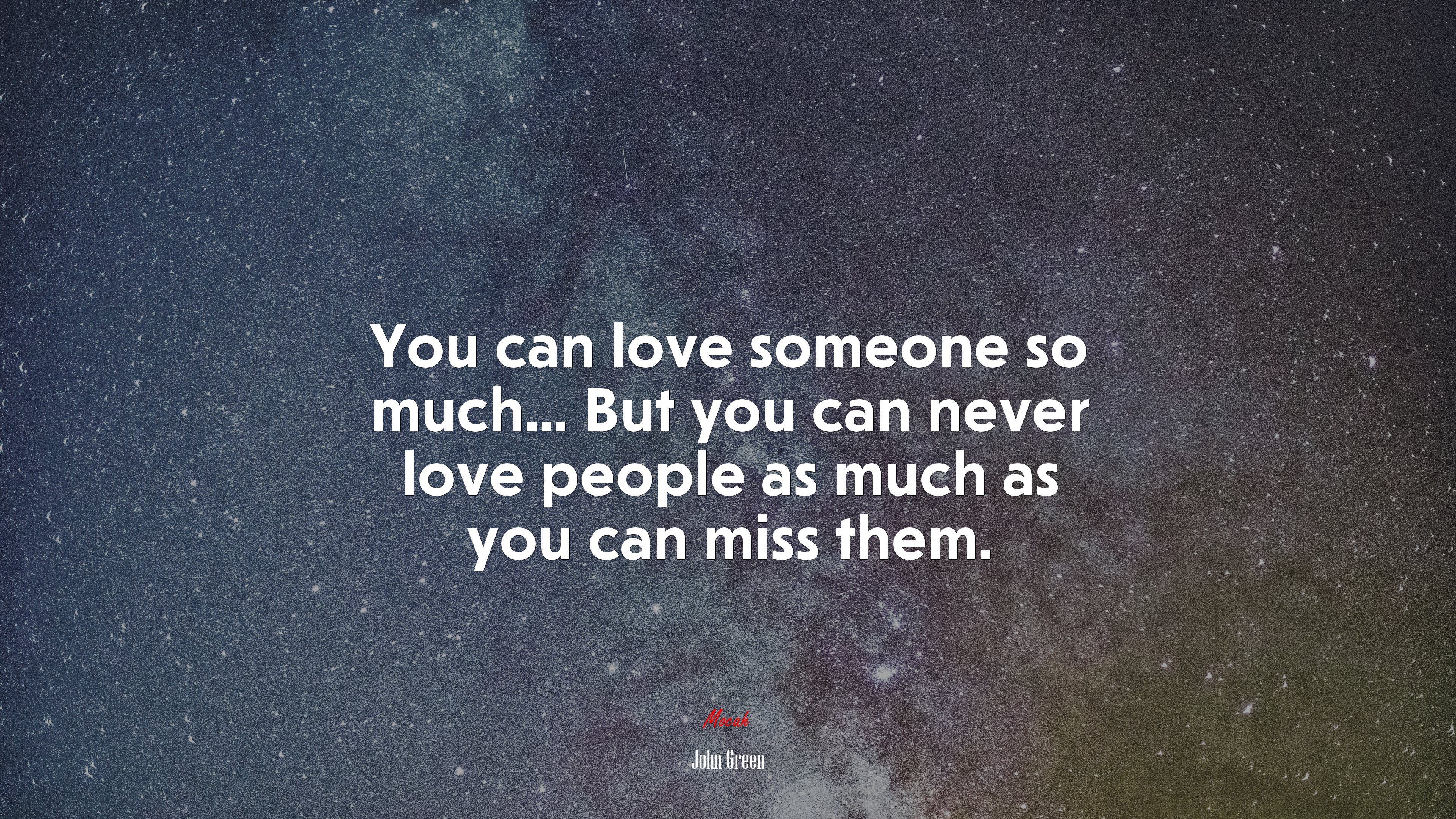 You can love someone so much... But you can never love people as much as you can miss them. | John Green quote HD Wallpaper