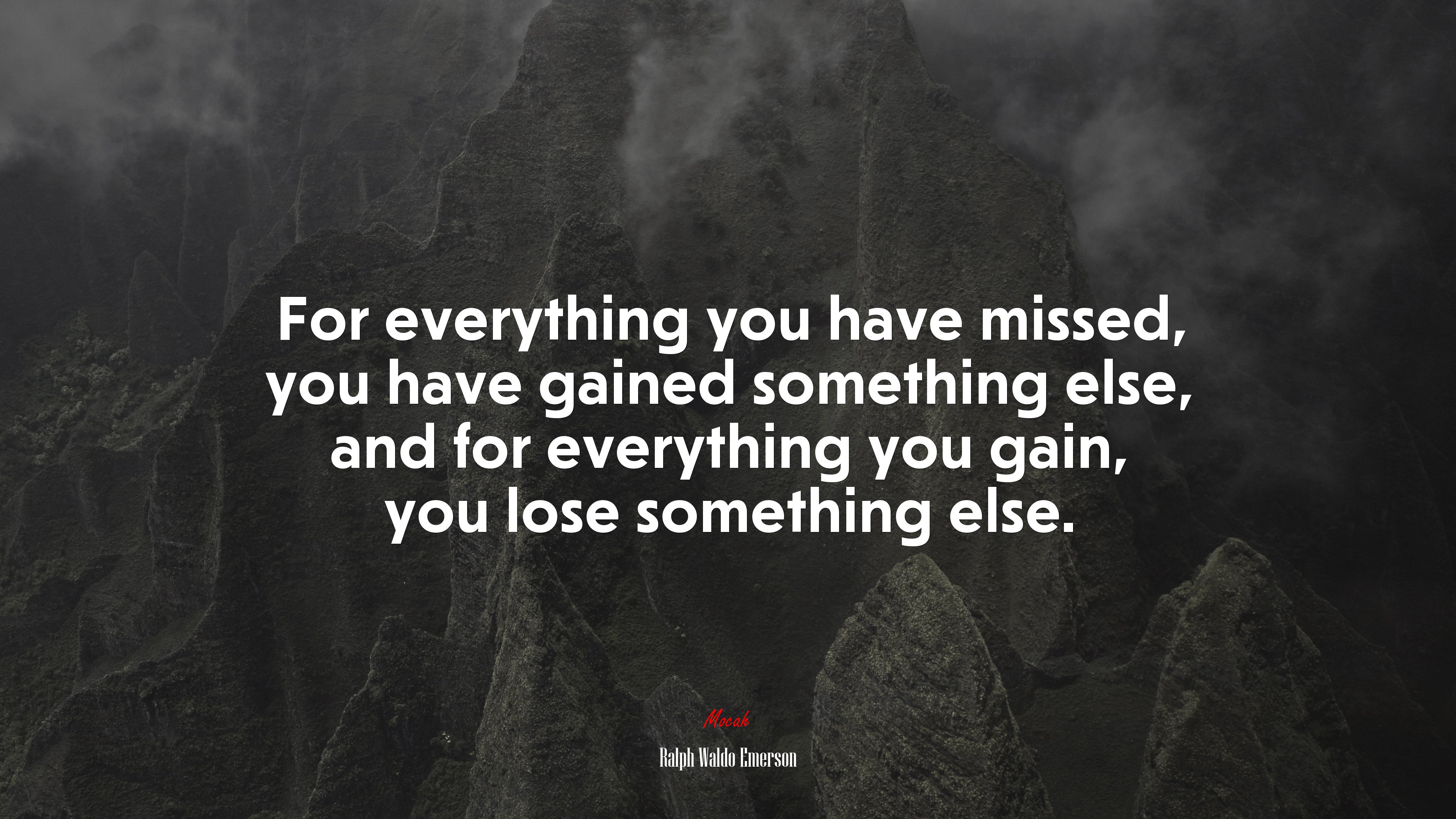 For everything you have missed, you have gained something else, and for everything you gain, you lose something else. | Ralph Waldo Emerson quote HD Wallpaper