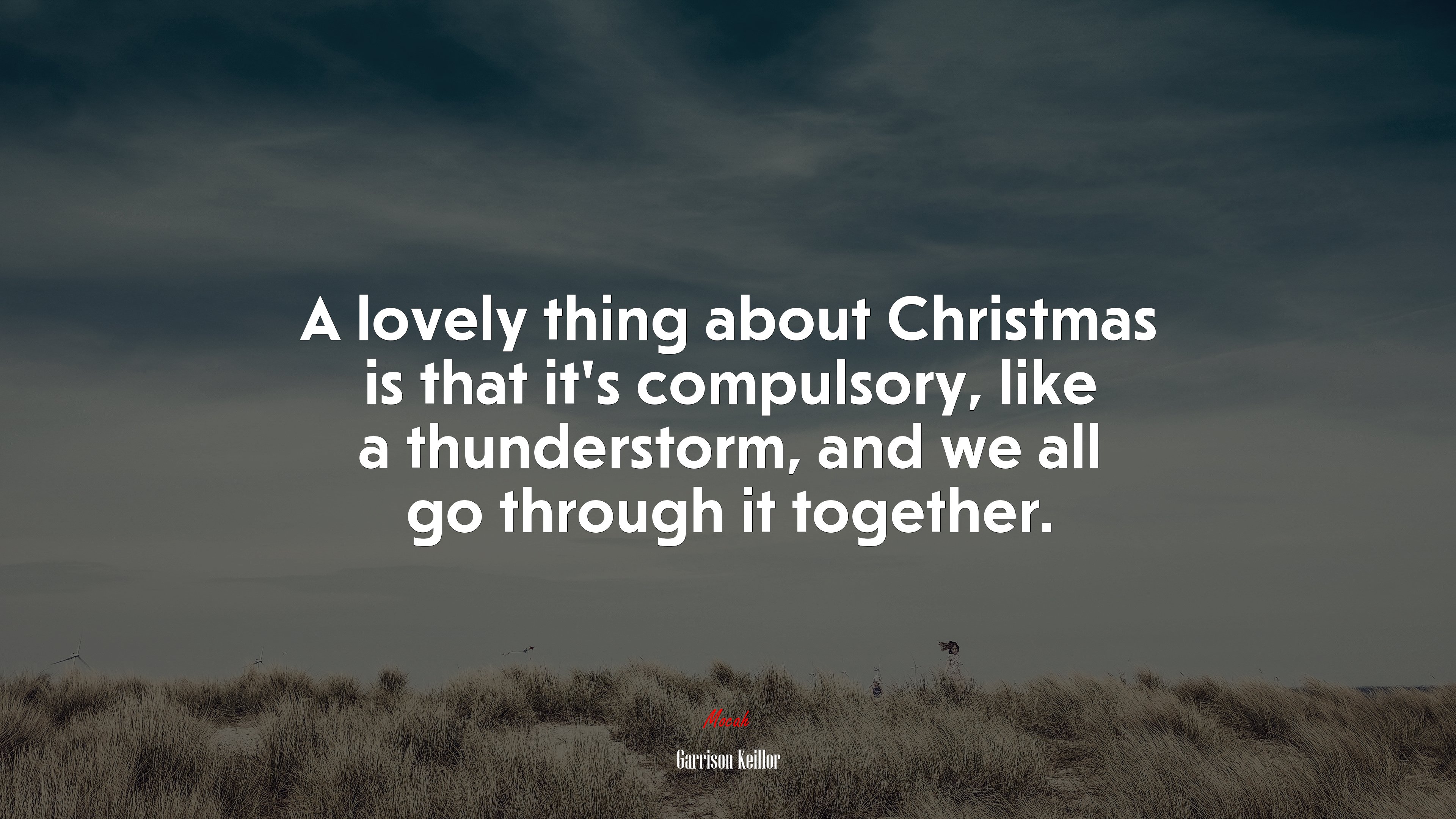 A lovely thing about Christmas is that it’s compulsory, like a thunderstorm, and we all go through it together. | Garrison Keillor quote HD Wallpaper