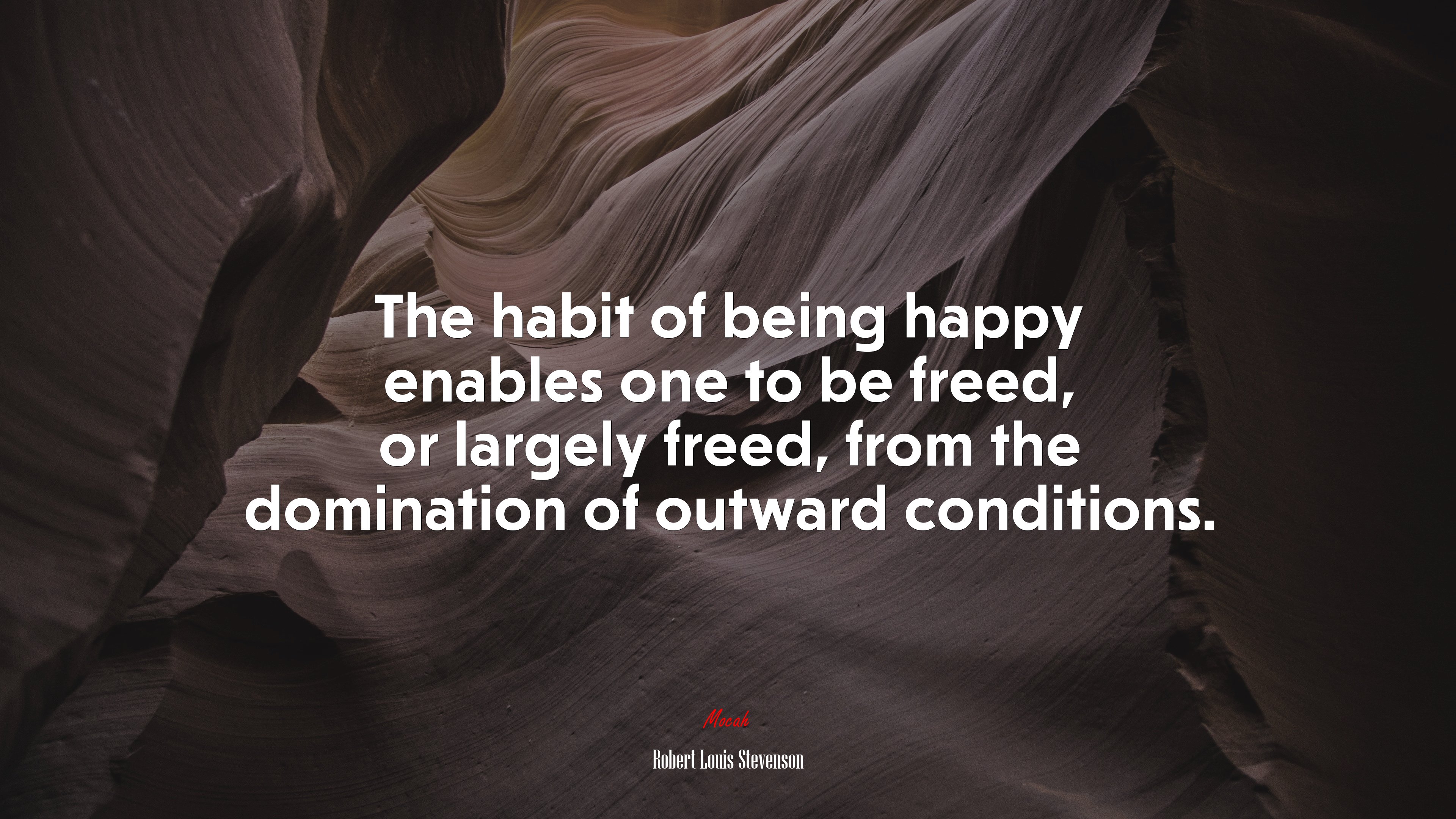 The habit of being happy enables one to be freed, or largely freed, from the domination of outward conditions. | Robert Louis Stevenson quote HD Wallpaper