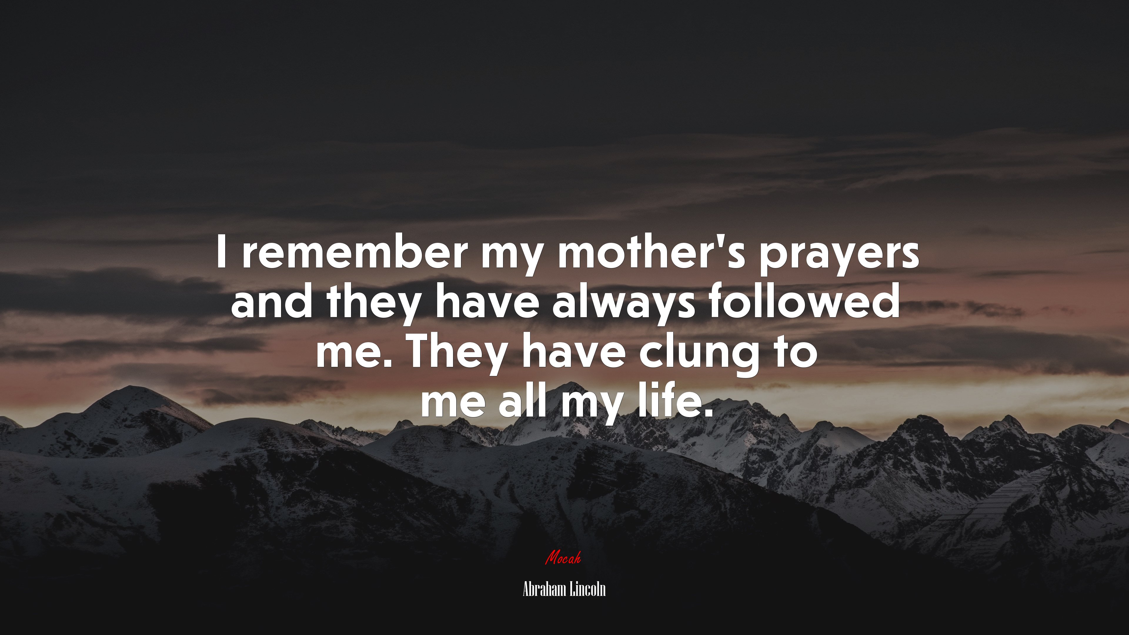 I remember my mother’s prayers and they have always followed me. They have clung to me all my life. | Abraham Lincoln quote HD Wallpaper