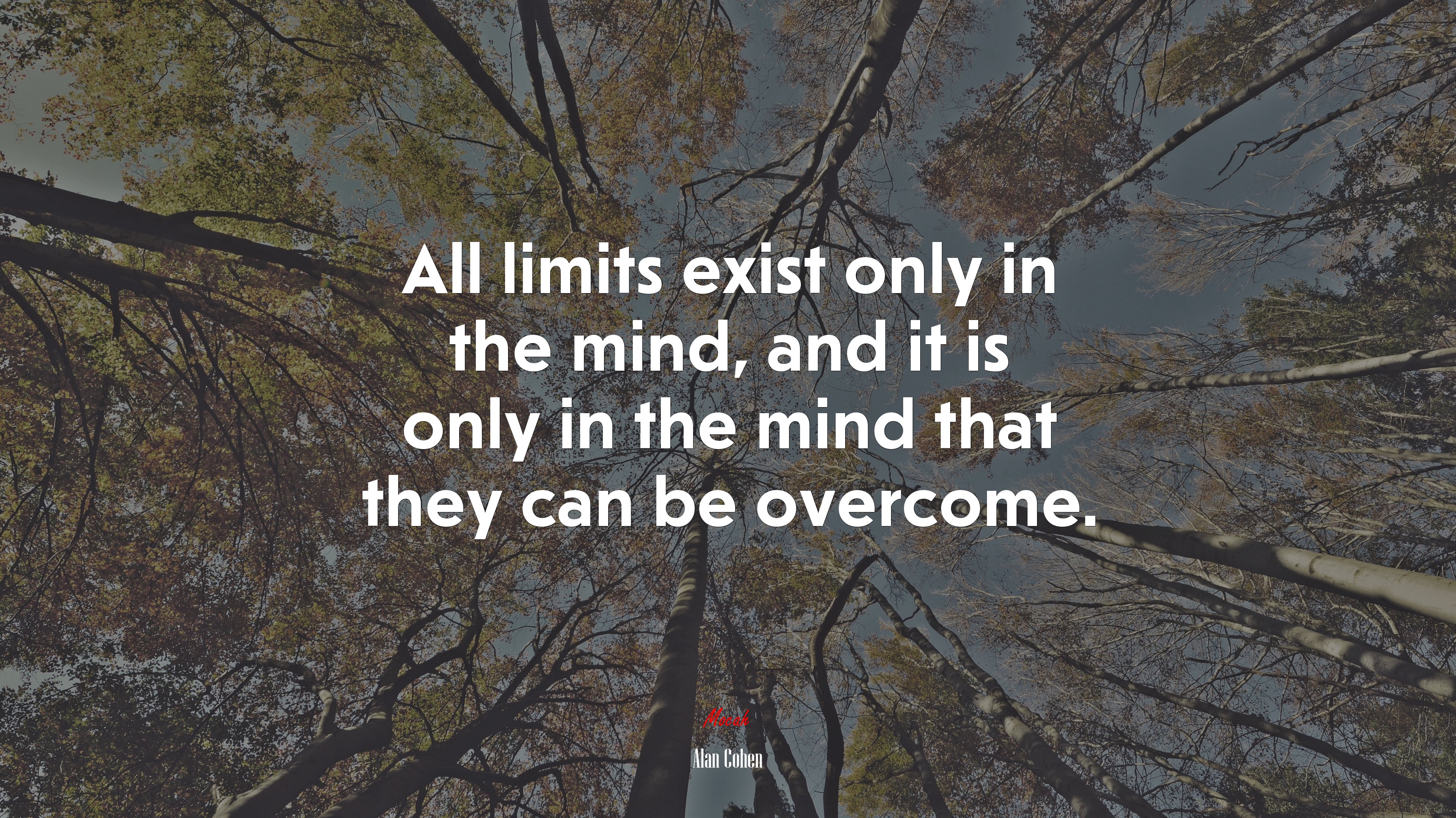 All limits exist only in the mind, and it is only in the mind that they can be overcome. | Alan Cohen quote HD Wallpaper